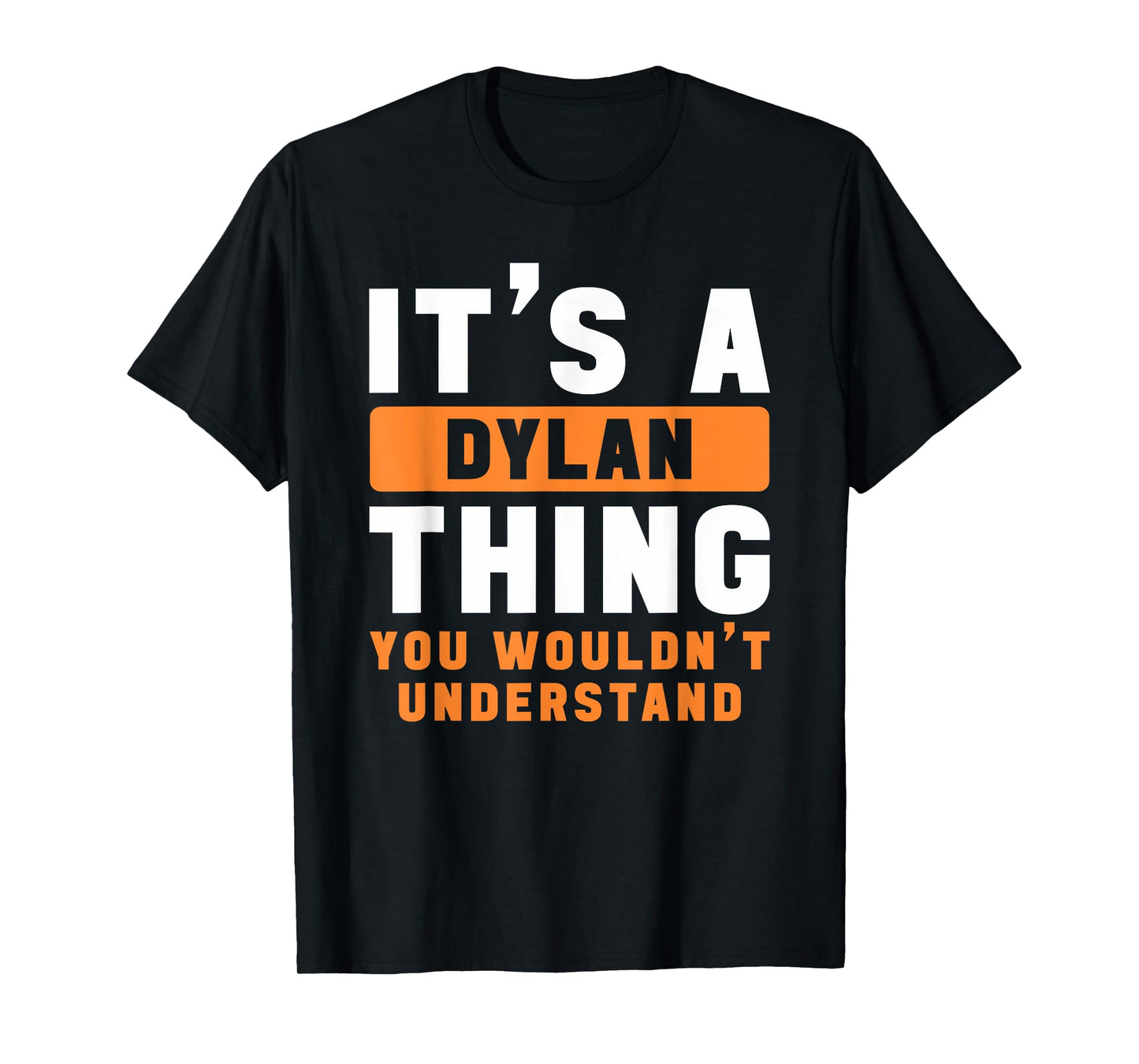 It's A Dylan Thing You Wouldn't Understand Dylan Name T-Shirt