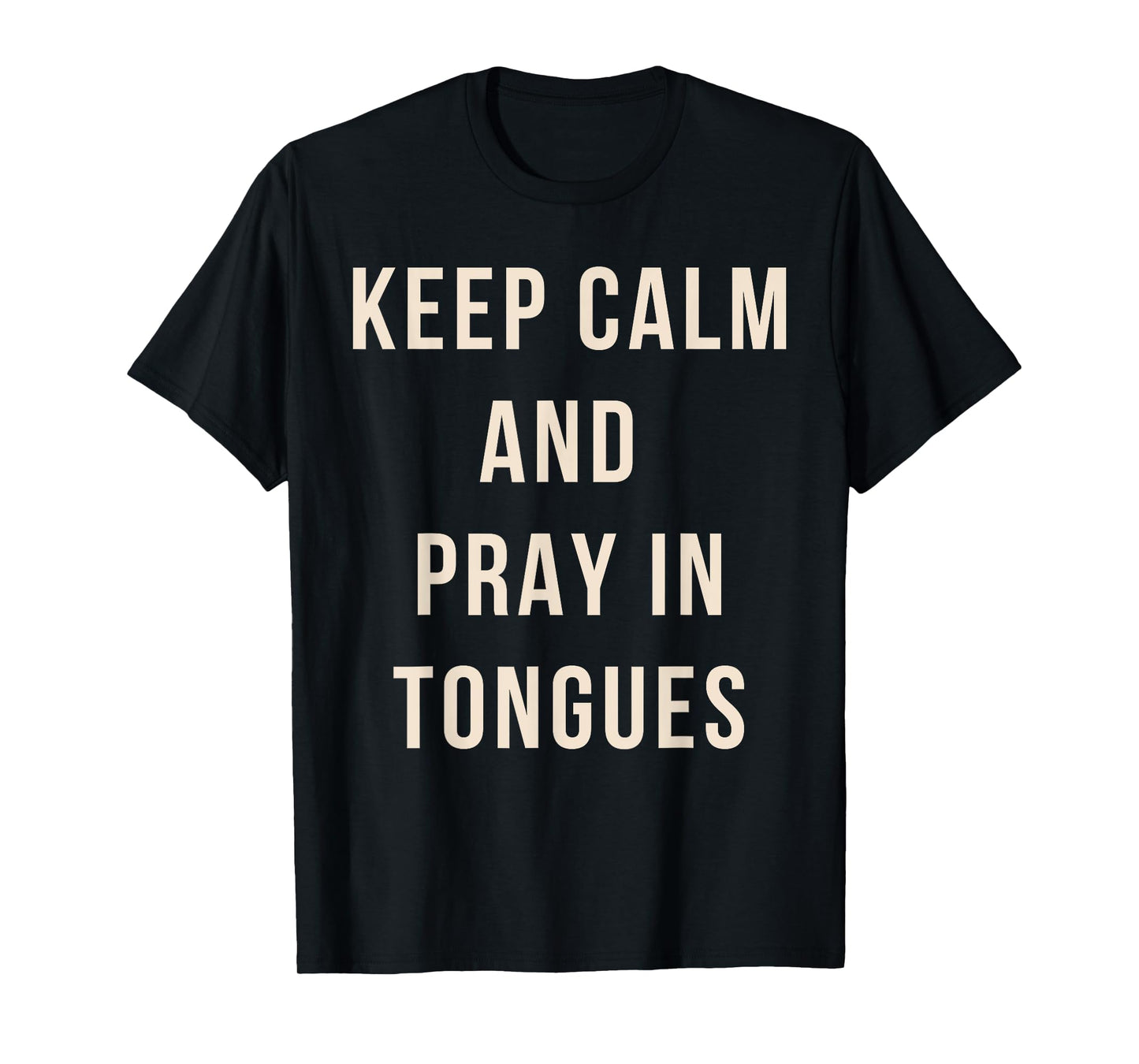 Keep Calm And Pray In Tongues Catholic Charismatic Quote T-Shirt