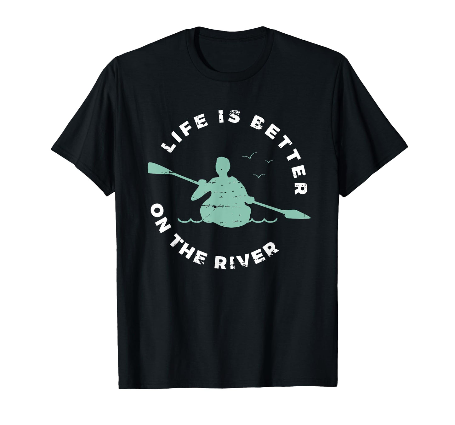 Life Is Better On The River Kayaking Canoe Boating Kayak T-Shirt