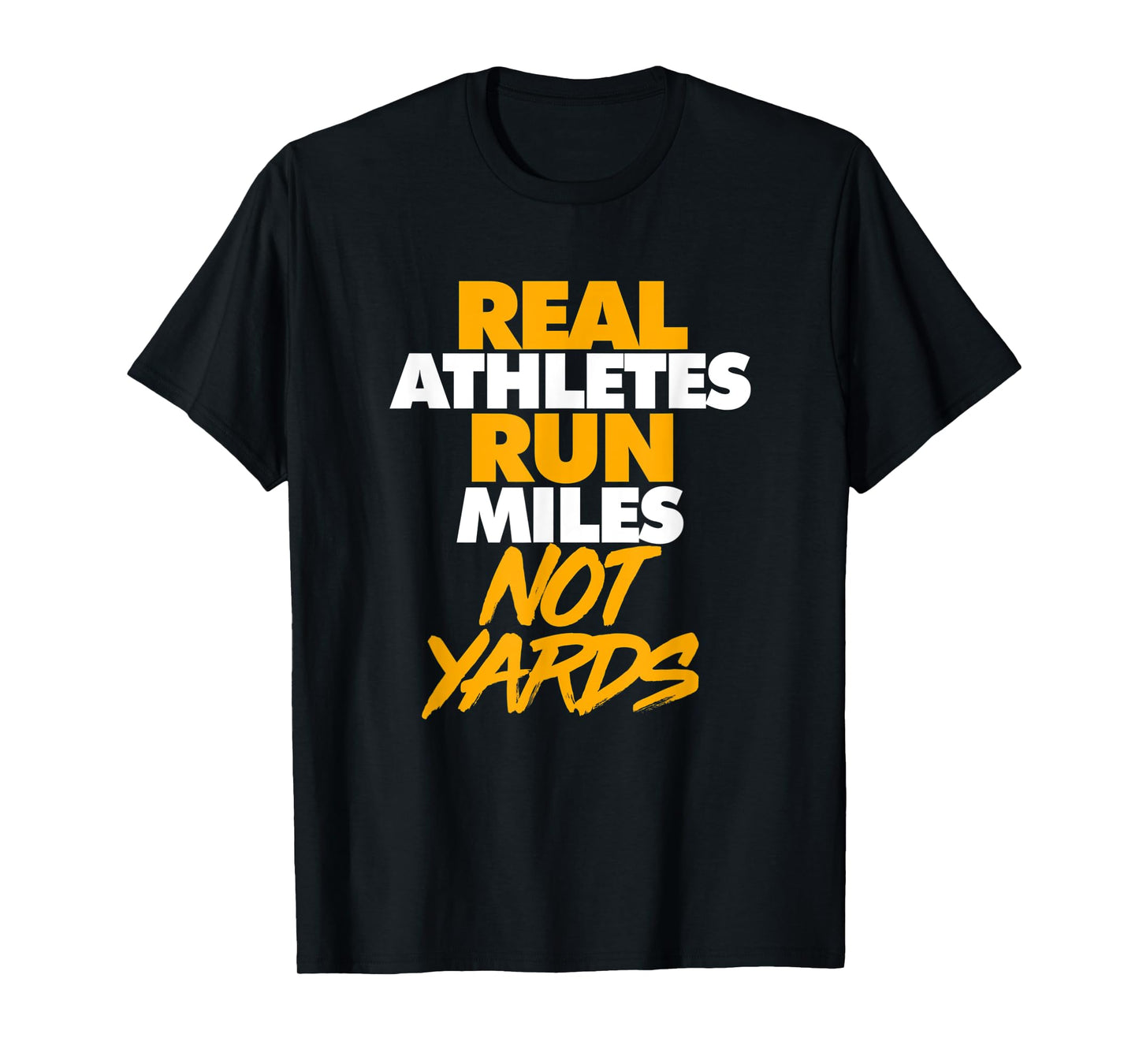 Real Athletes Run Miles Not Yards Athletic Running T-Shirt