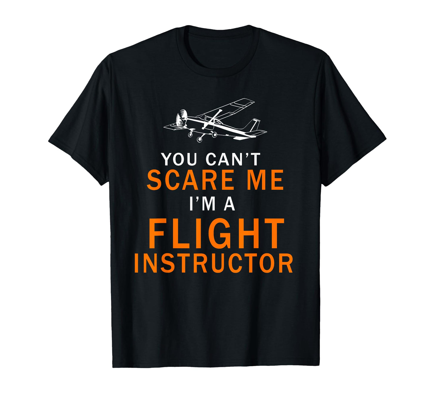 You Can't Scare Me, I'm a Flight Instructor Pilot T-Shirt T-Shirt