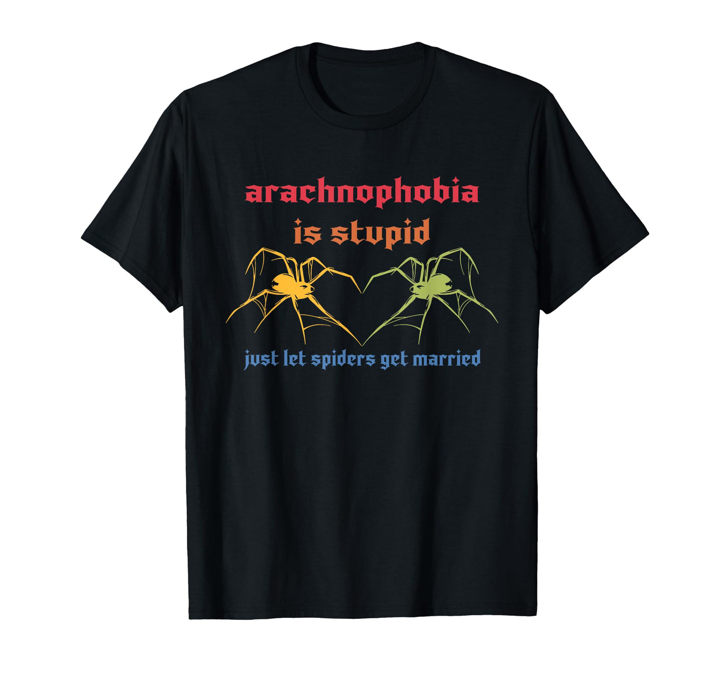 Arachnophobia Is Stupid Just Let Spiders Get Married T-Shirt