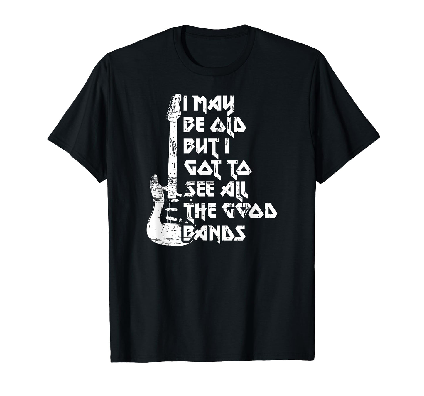 Funny I May Be Old But I Saw All The Good Bands T-Shirt