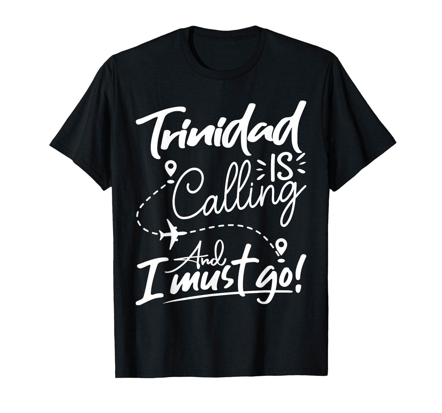 Funny Trinidad Is Calling and I Must Go - Trinidad Travel T-Shirt