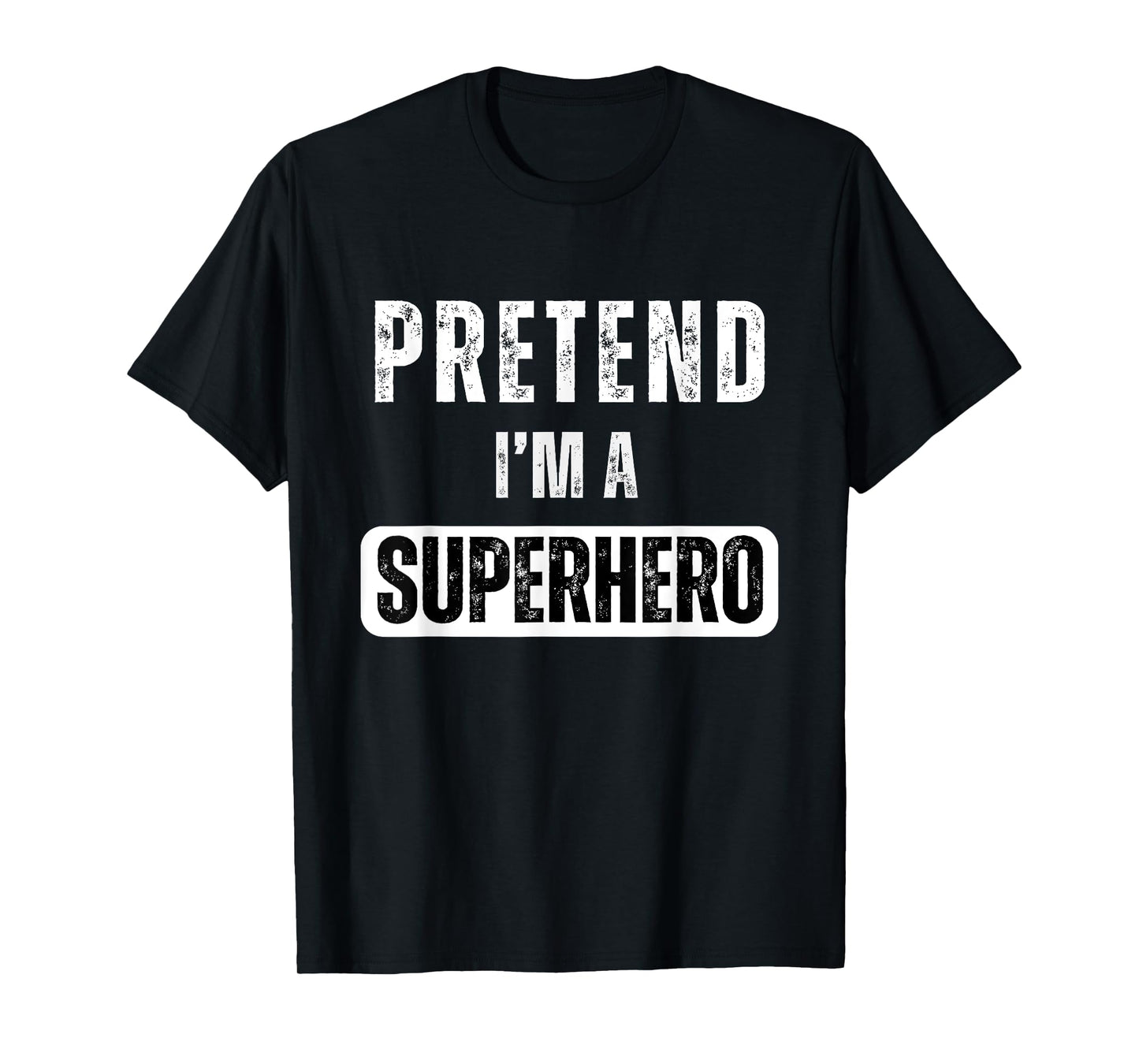 Pretend I'm A Super Hero Halloween Superhero Costume Party T-Shirt