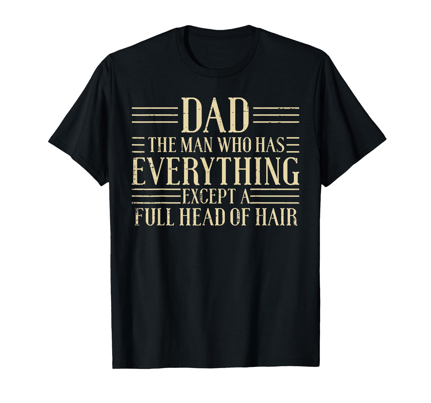 Dad Man Who Has Everything Except Hair Funny Fathers Day Men T-Shirt