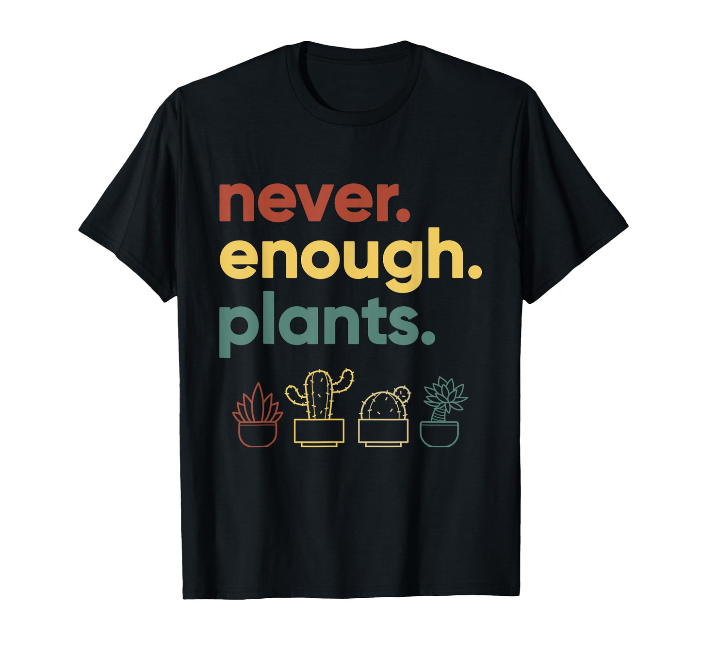 Never Enough Plants Funny Houseplant Lover Gift T-Shirt