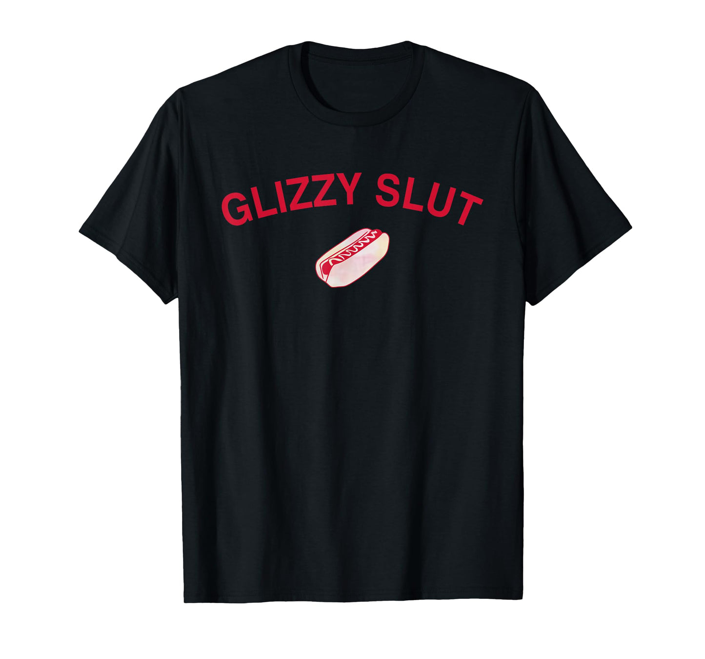 Funny Hotdog Glizzy Slut Graphic Print For Glizzy Lovers T-Shirt