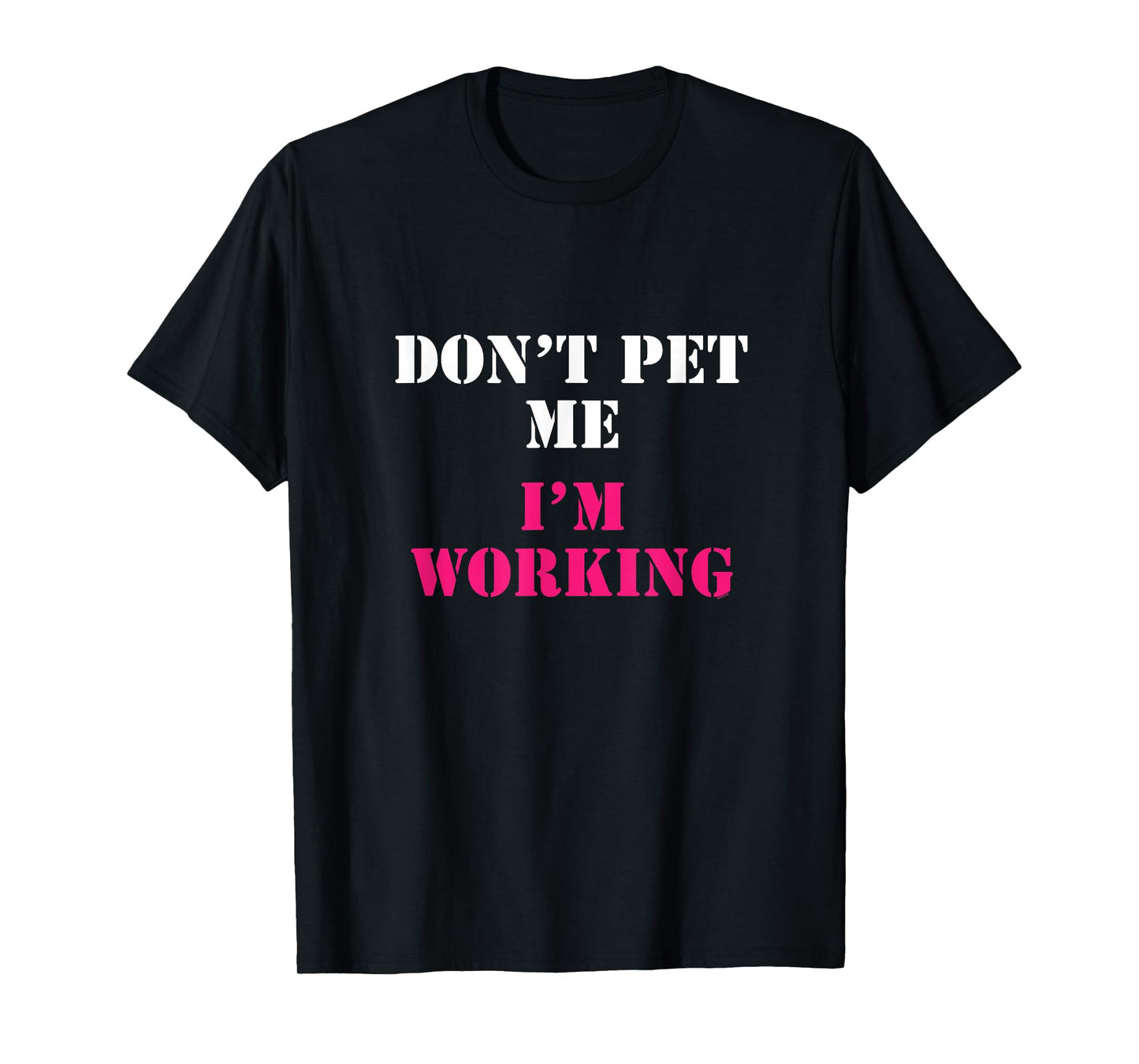 Don't Pet Me I'm Working Funny Service T-shirt T-Shirt