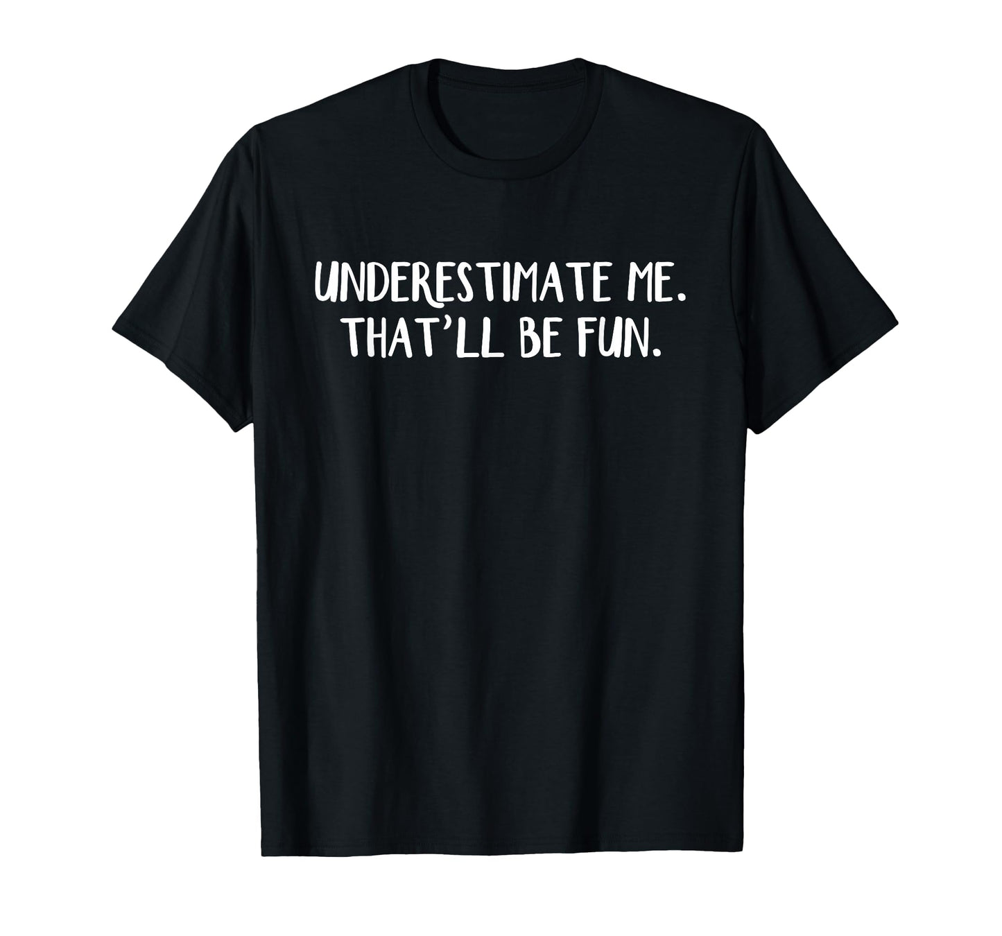 Underestimate me That'll be fun T-Shirt