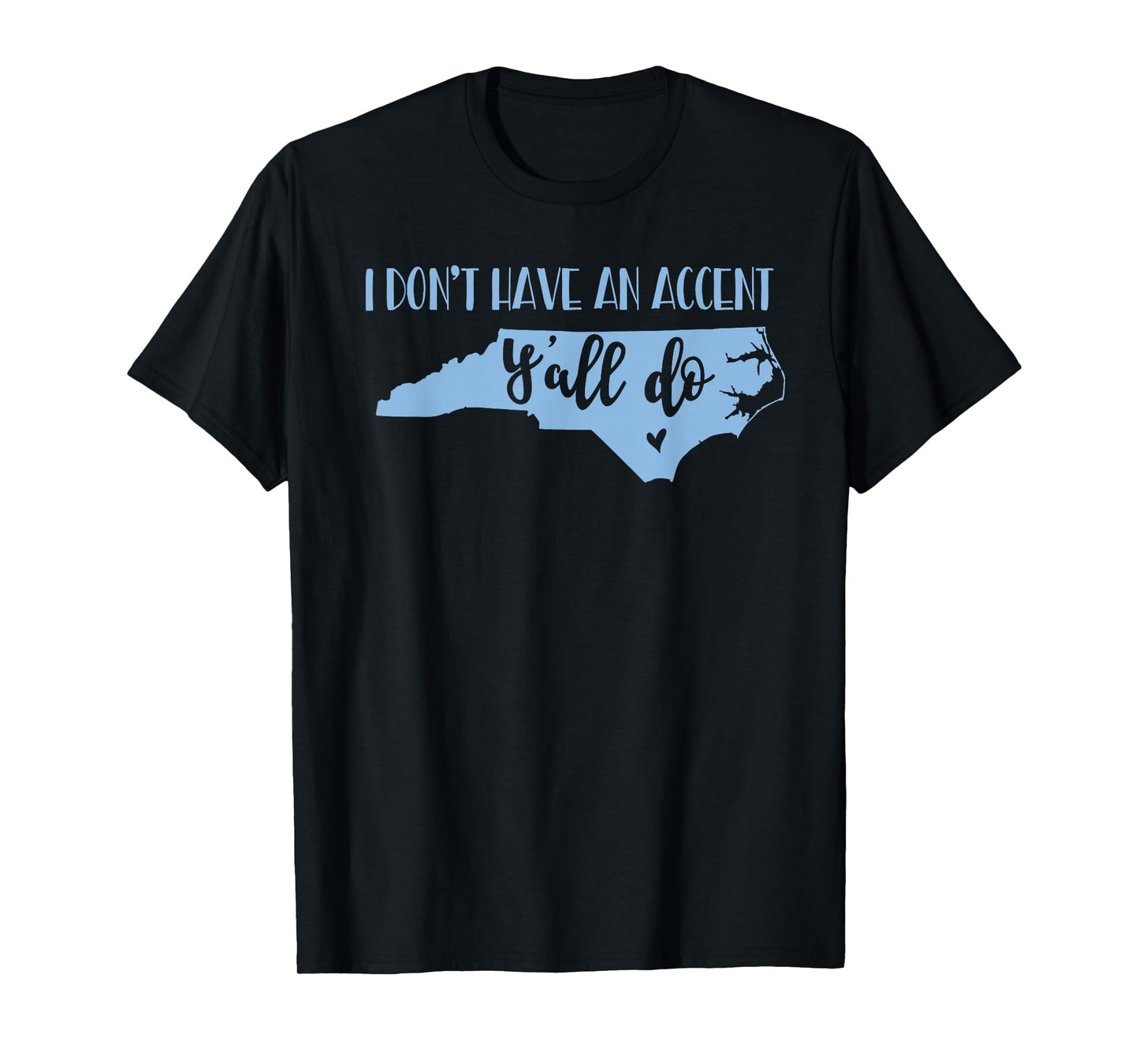 I Don't Have an Accent Y'all Do North Carolina Tshirt T-Shirt