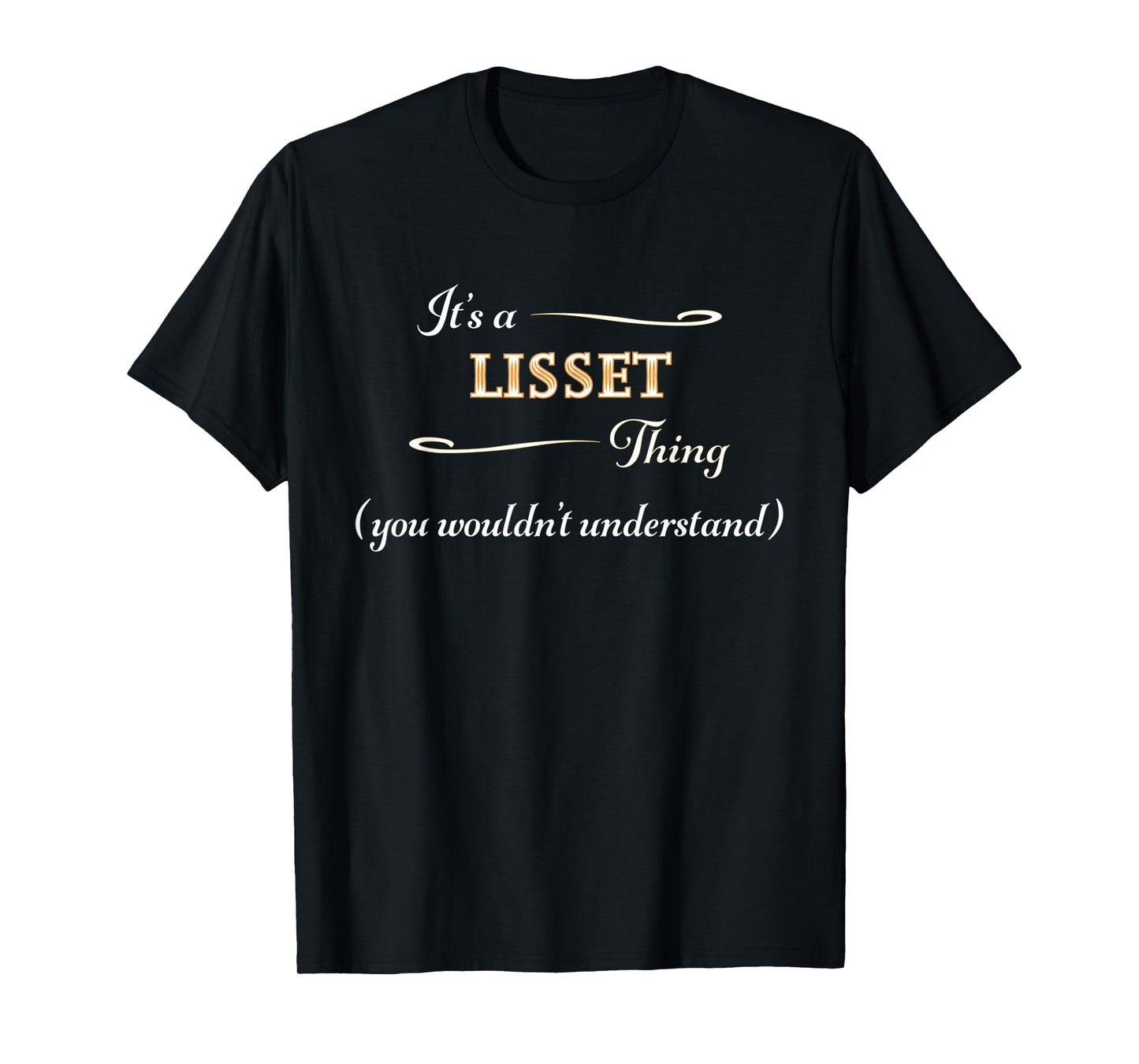 It's a LISSET Thing, You Wouldn't Understand | Name Gift - T-Shirt