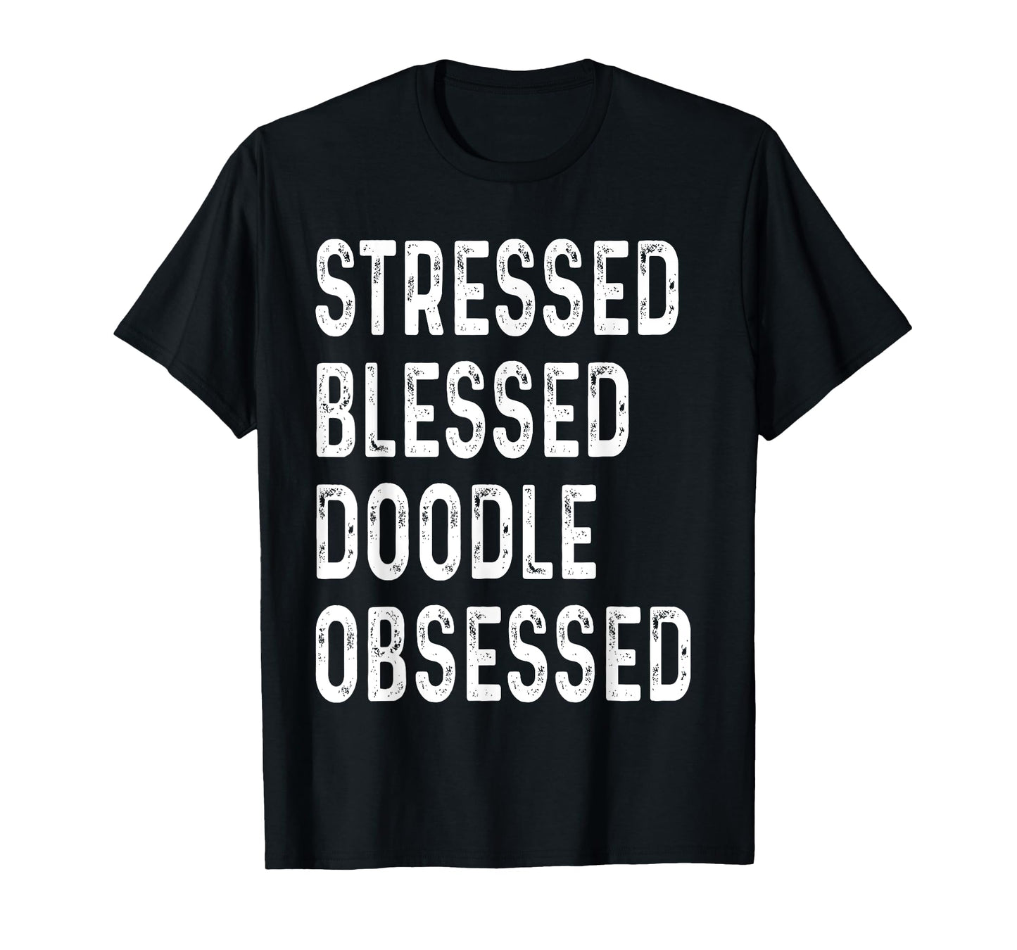 Stressed Blessed Doodle Obsessed Dog Lover Saying Puppy Men Women T-Shirt