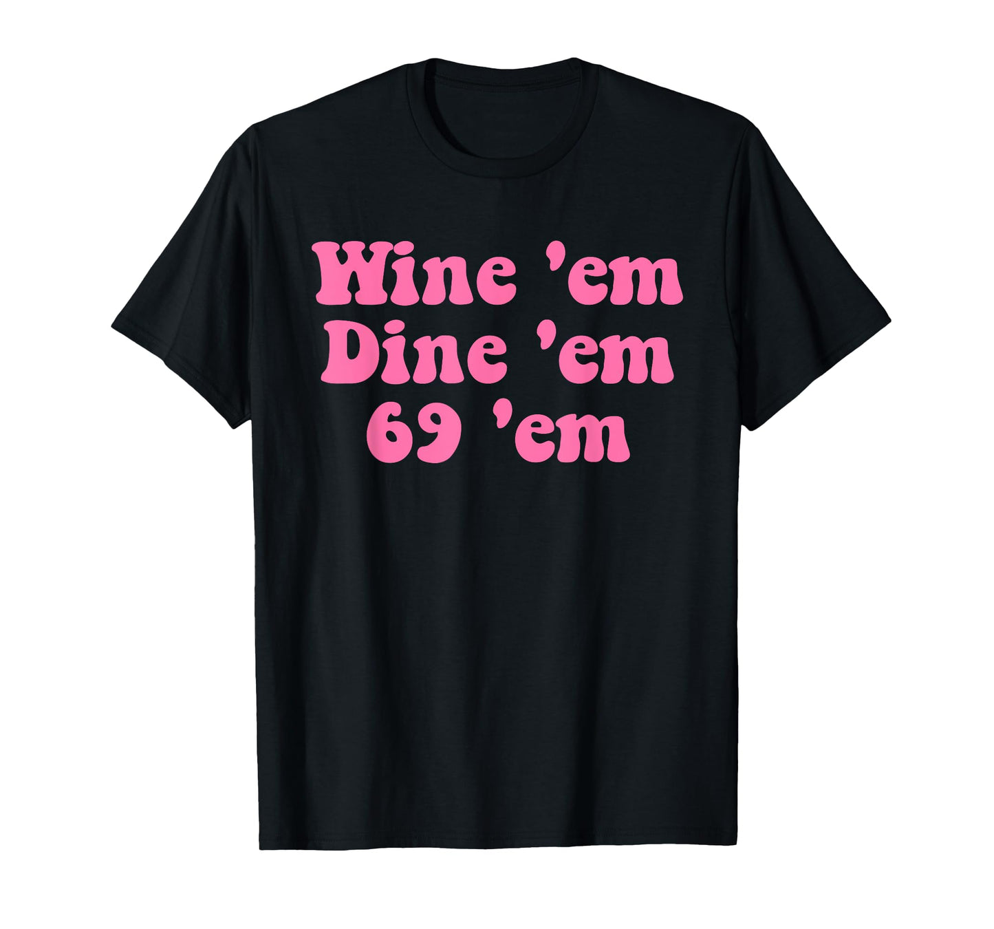 Wine 'em Dine 'em 69 'em Design T-Shirt
