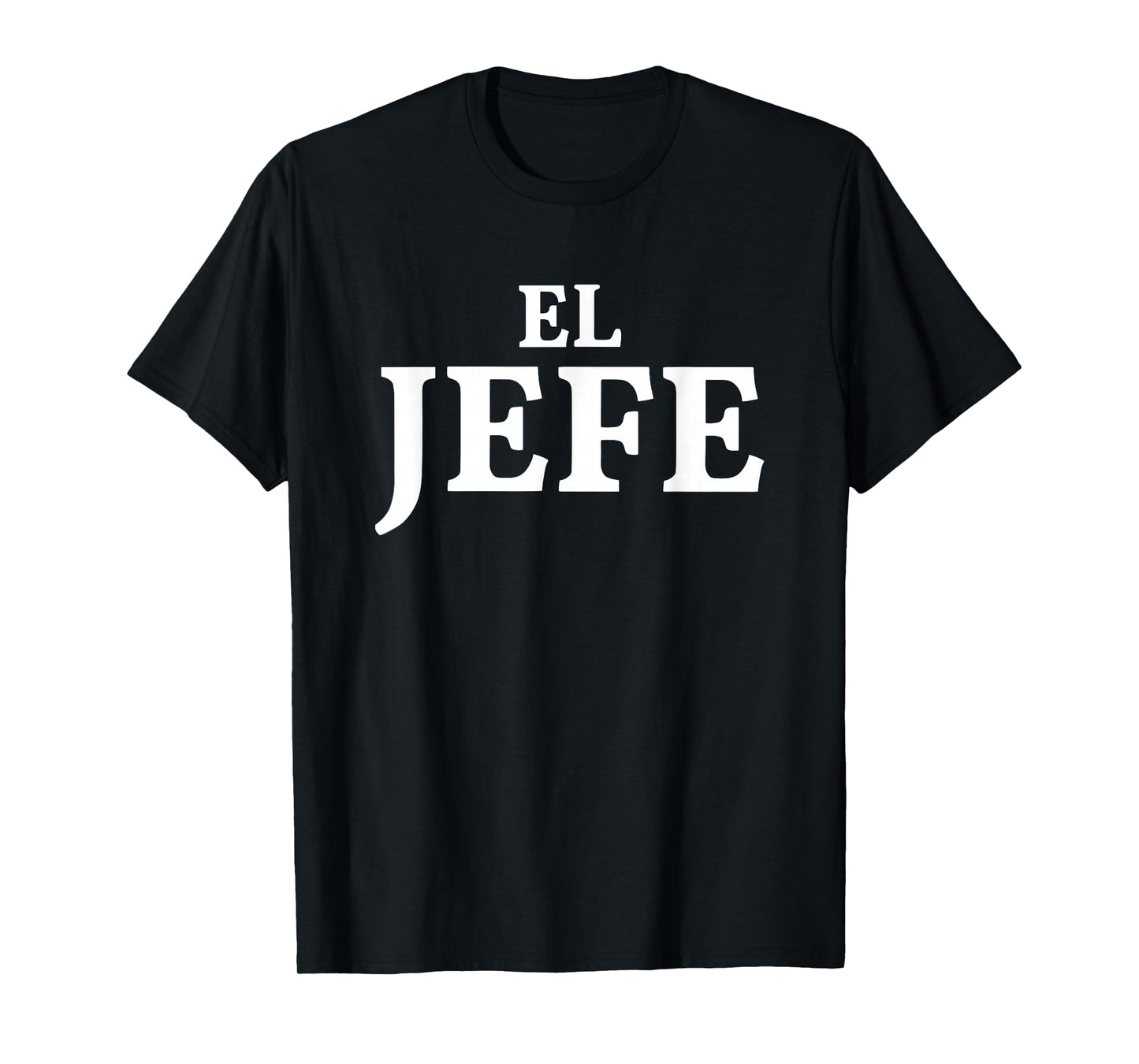 El Jefe Means The Boss In Spanish T-Shirt
