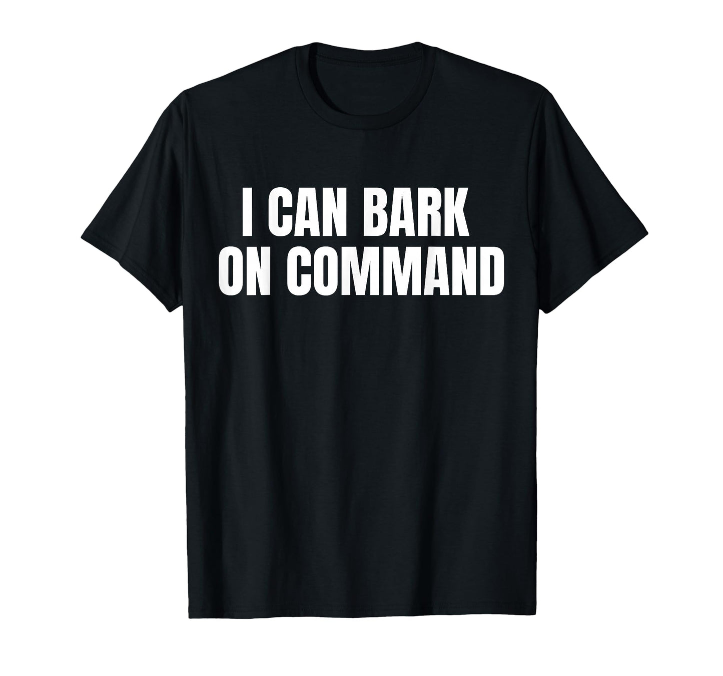I Can Bark On Command T-Shirt
