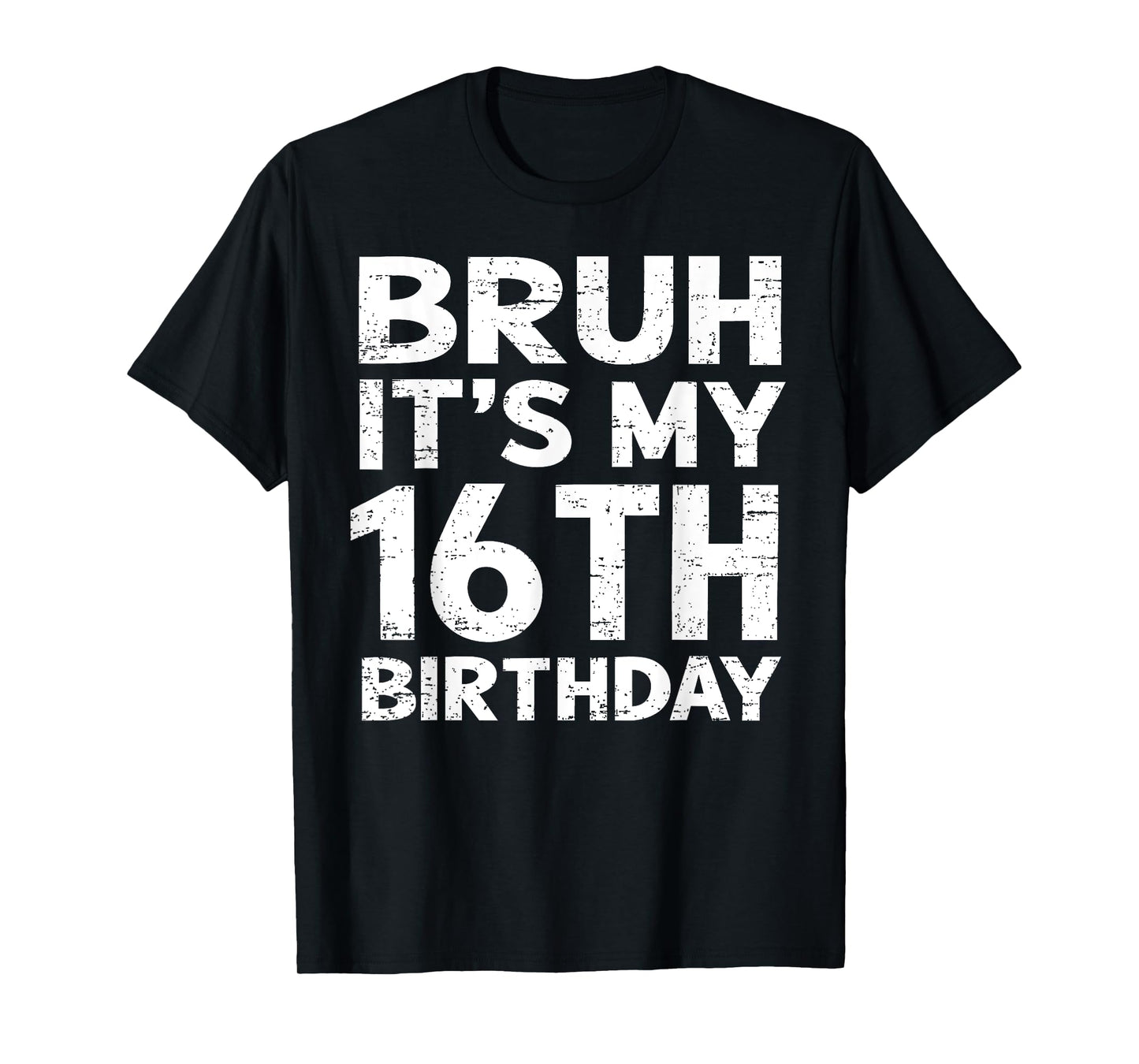 Bruh It's My 16th Birthday 16 Year Old Birthday Gift T-Shirt