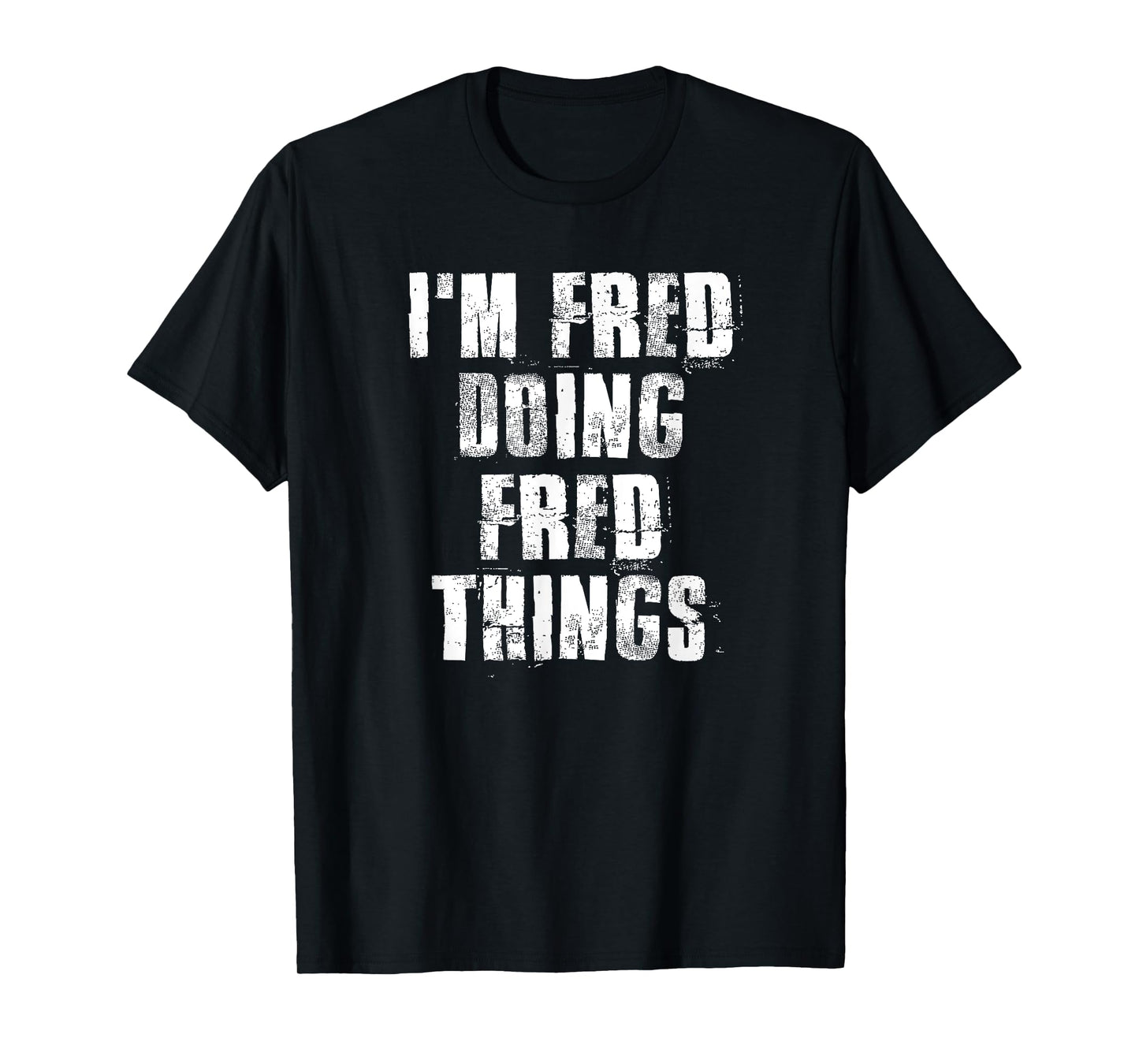 i'm Fred Doing Fred Things Funny Fred Sayings Proud Fred T-Shirt