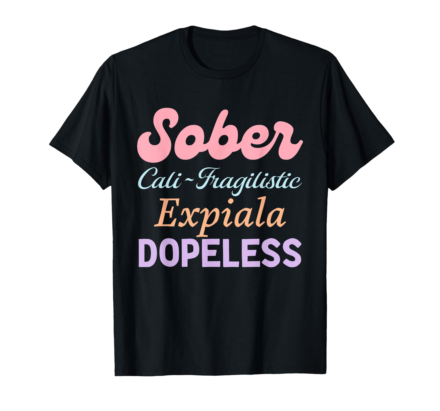 Sober Cali-Fragilistic Expiala Dopeless T-Shirt