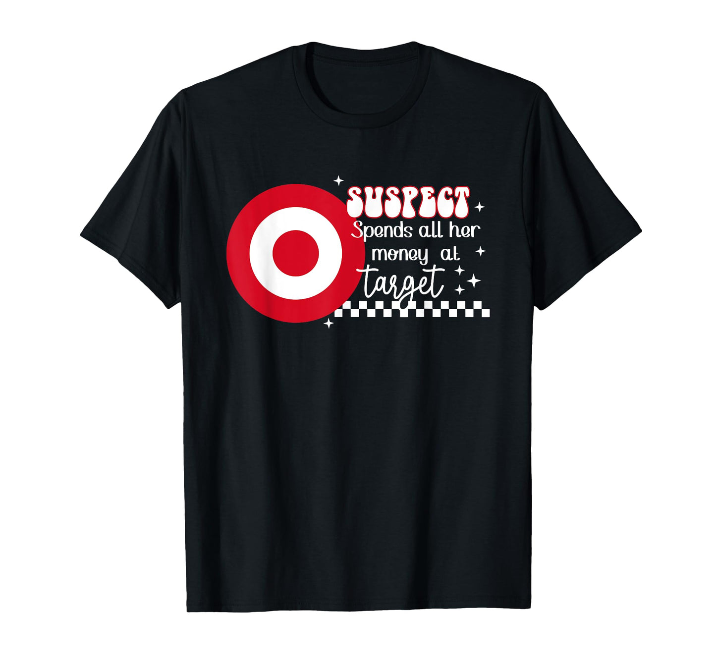 Suspect Spends All Her Money At Target Quote T-Shirt
