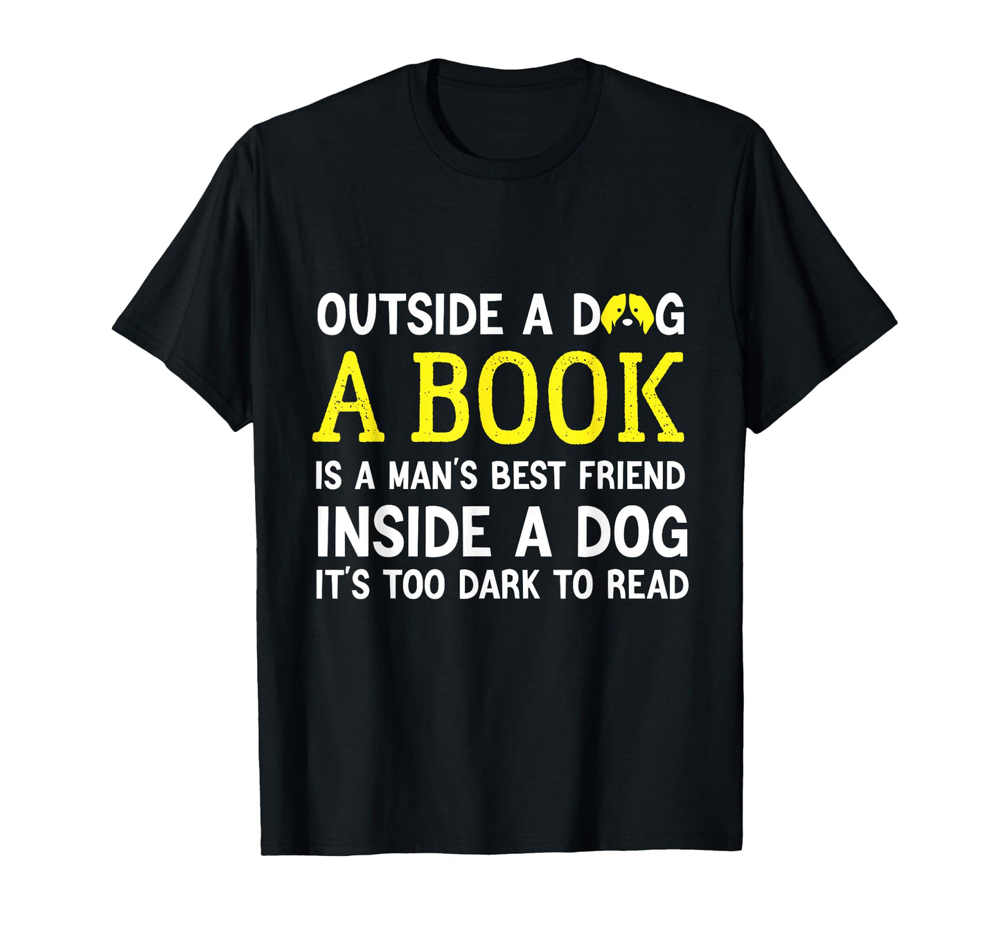 Outside a dog, a book is a man's best friend Funny T-Shirt