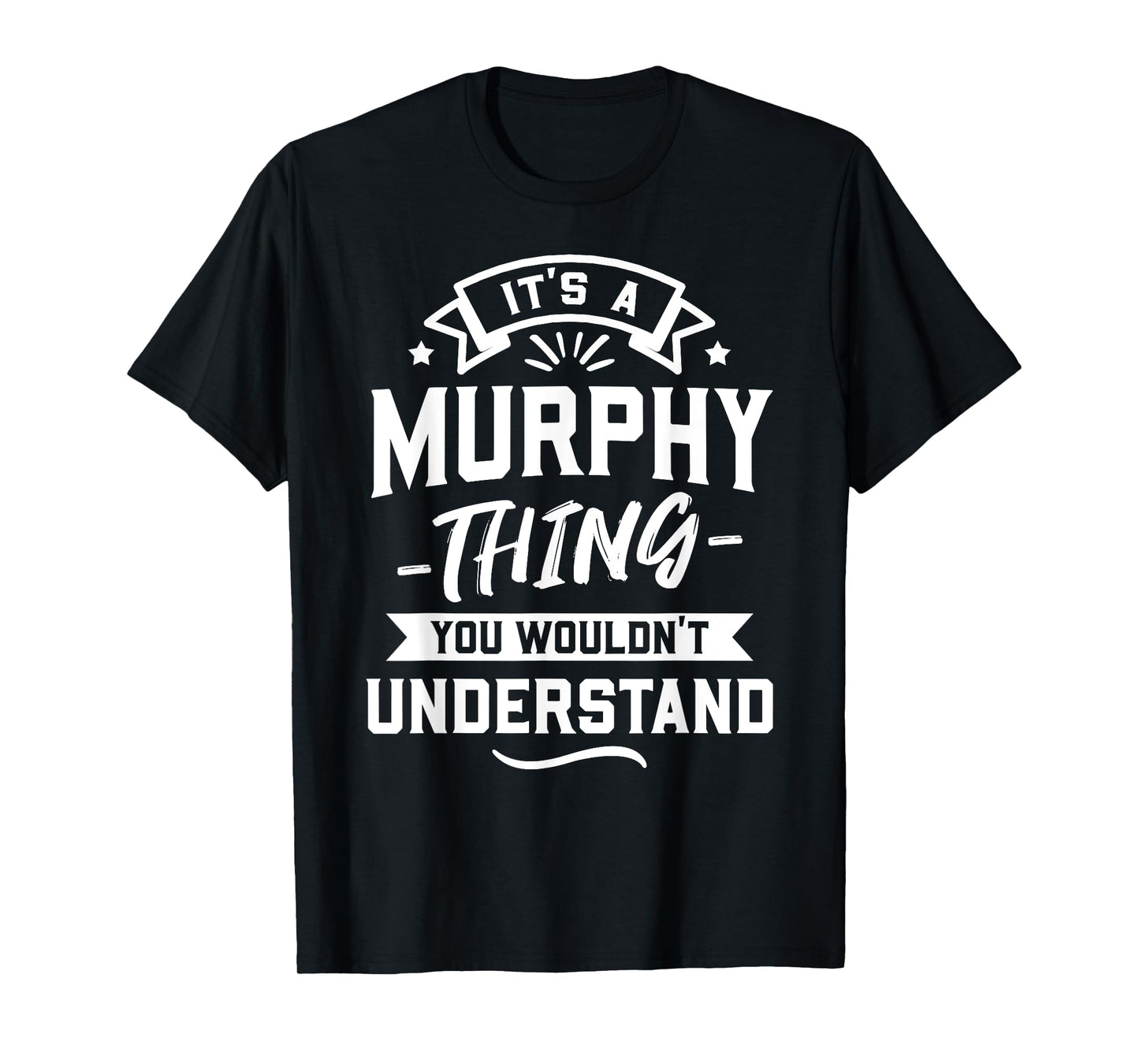 It's A Murphy Thing You Wouldn't Understand - Surname Gift T-Shirt