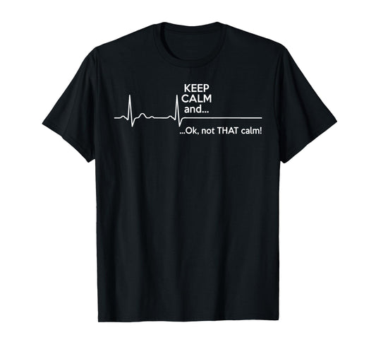 Funny - Keep Calm And Ok Not That Calm T-Shirt