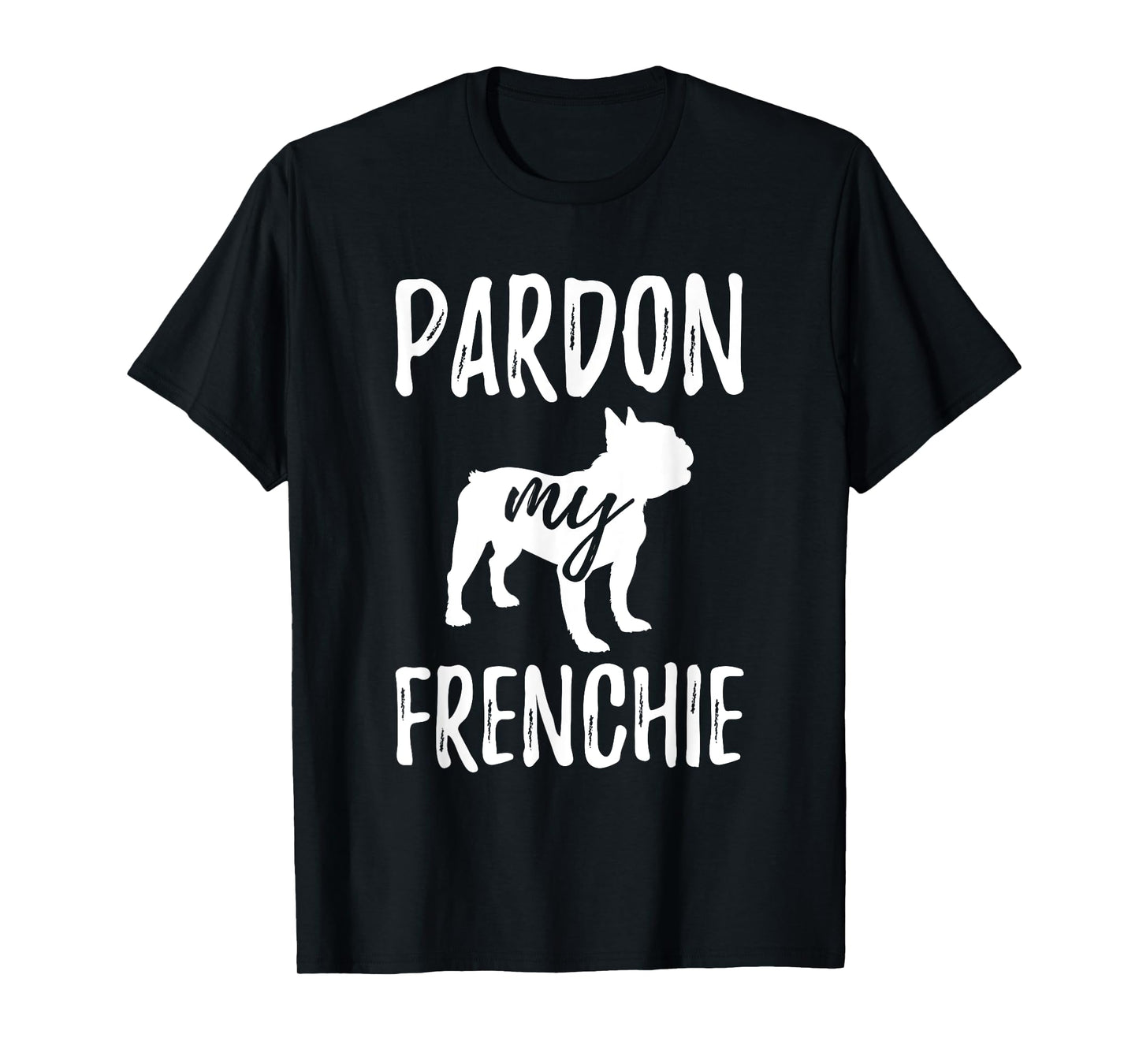 Pardon My Frenchie Shirt French Bulldog Owner Frenchie Gift T-Shirt