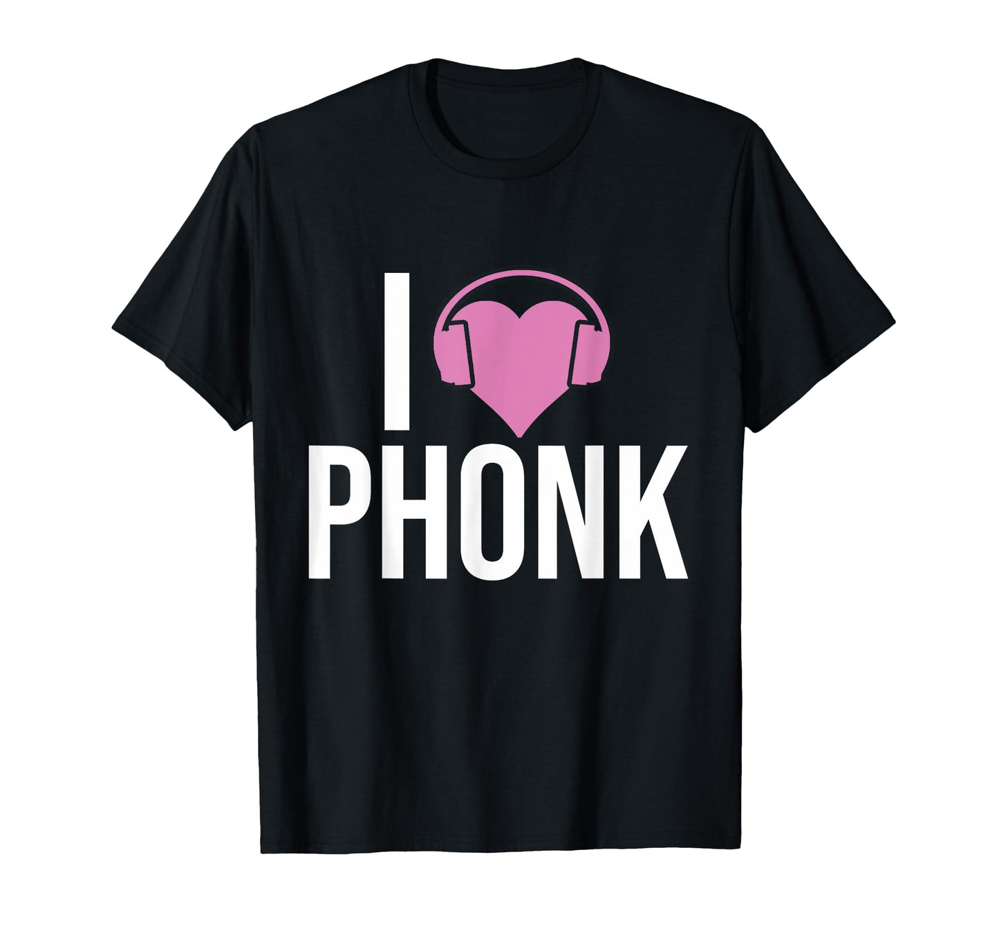 I Love Phonk - Funny Phonk Music T-Shirt