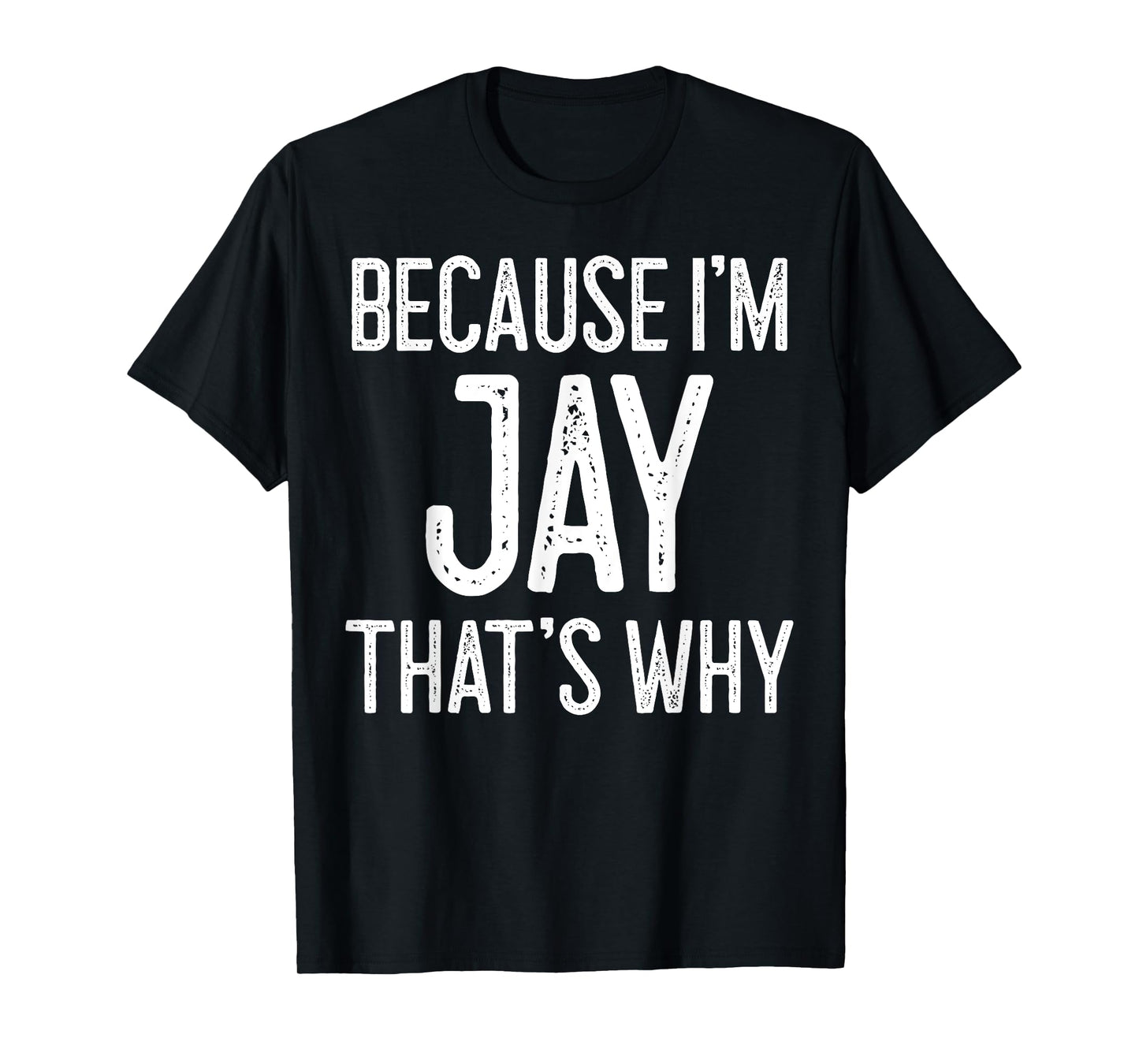 Because I'm Jay That's Why T-Shirt