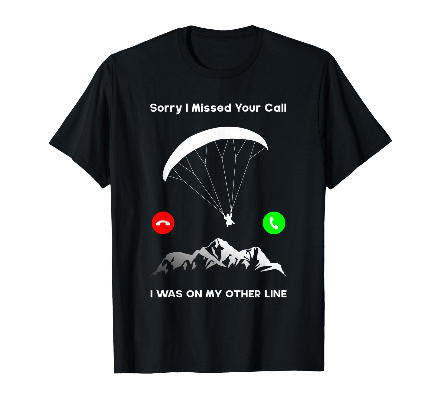 Sorry I Missed Your Call Was On Other Line Paraglider T-Shirt