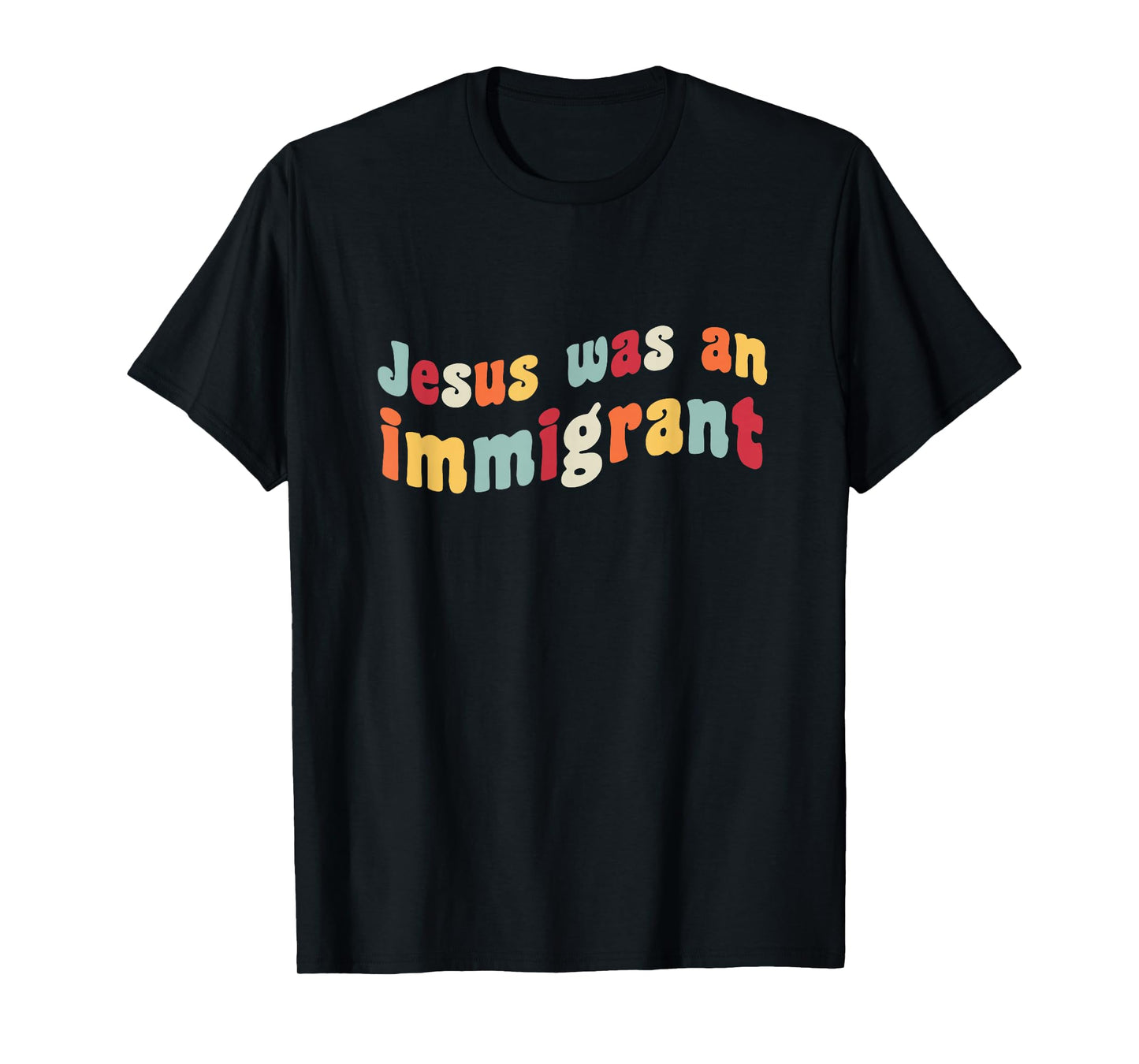 Jesus Was An Immigrant Love Immigrants Immigration Immigrate T-Shirt