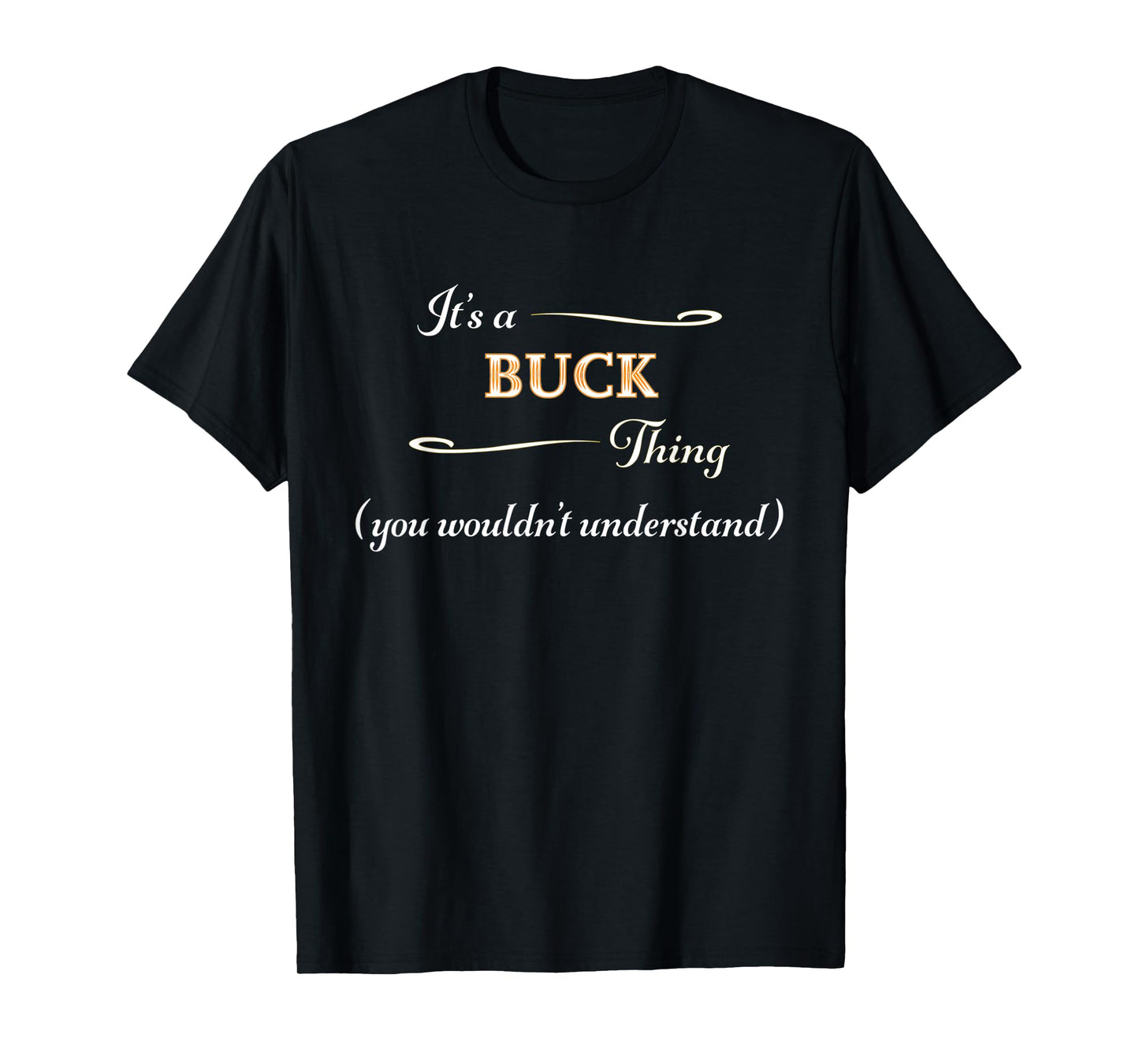 It's a BUCK Thing, You Wouldn't Understand | Name Gift - T-Shirt