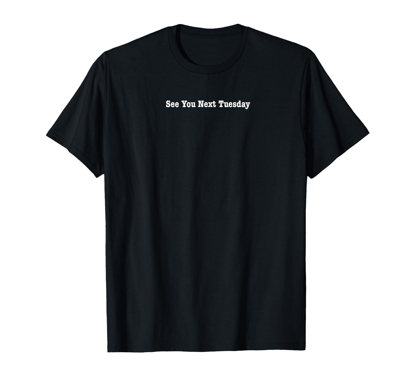 See You Next Tuesday T-Shirt