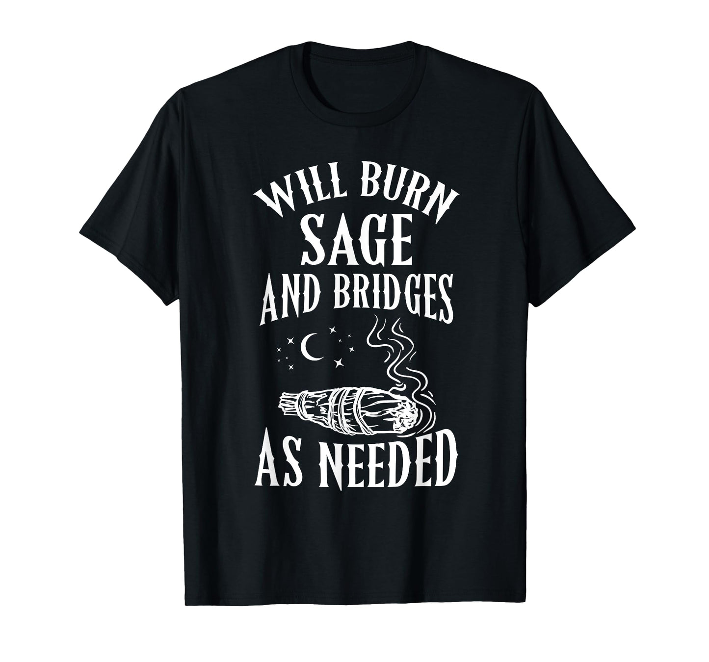 Will Burn Sage and Bridges as Needed Funny Witch Halloween T-Shirt
