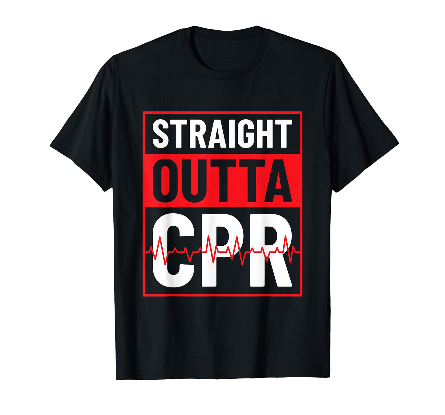 Straight Outta CPR - CPR Instructor T-Shirt