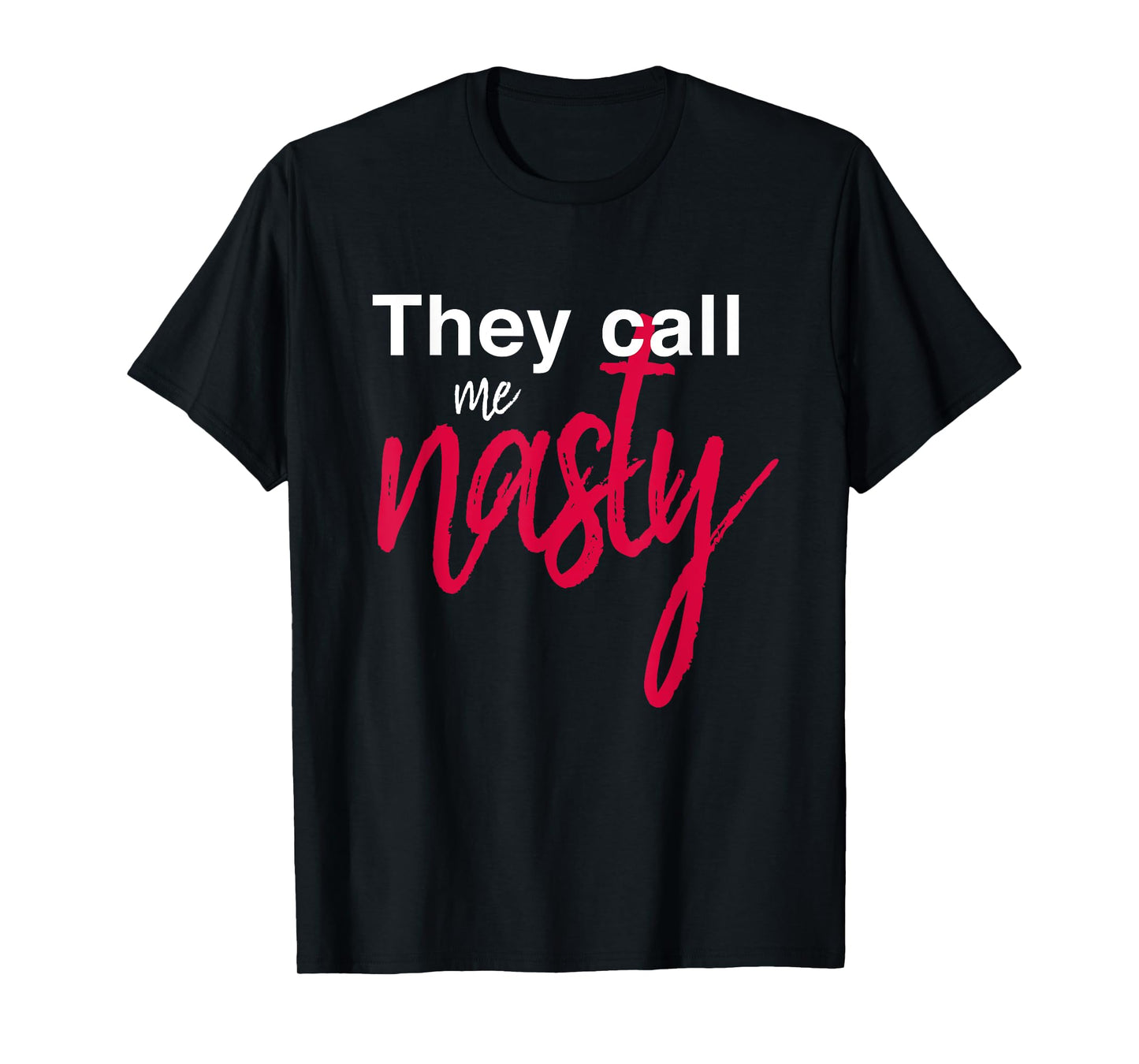 They Call Me Nasty T-Shirt
