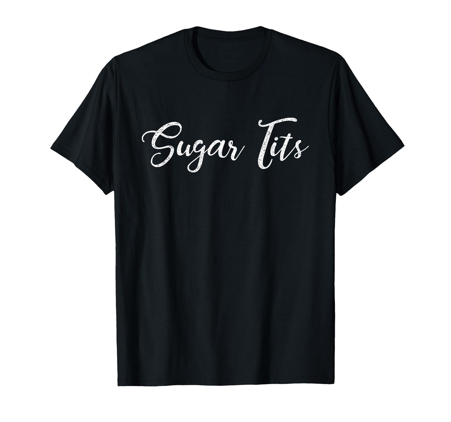 Sugar Tits Sweetheart Babe Funny T-Shirt