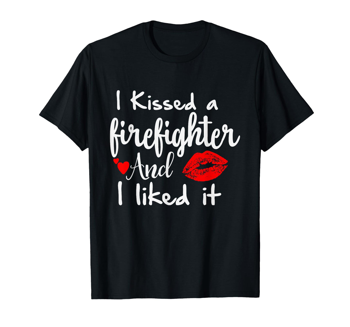 I Kissed a Firefighter and I liked it | Funny Fireman gift T-Shirt