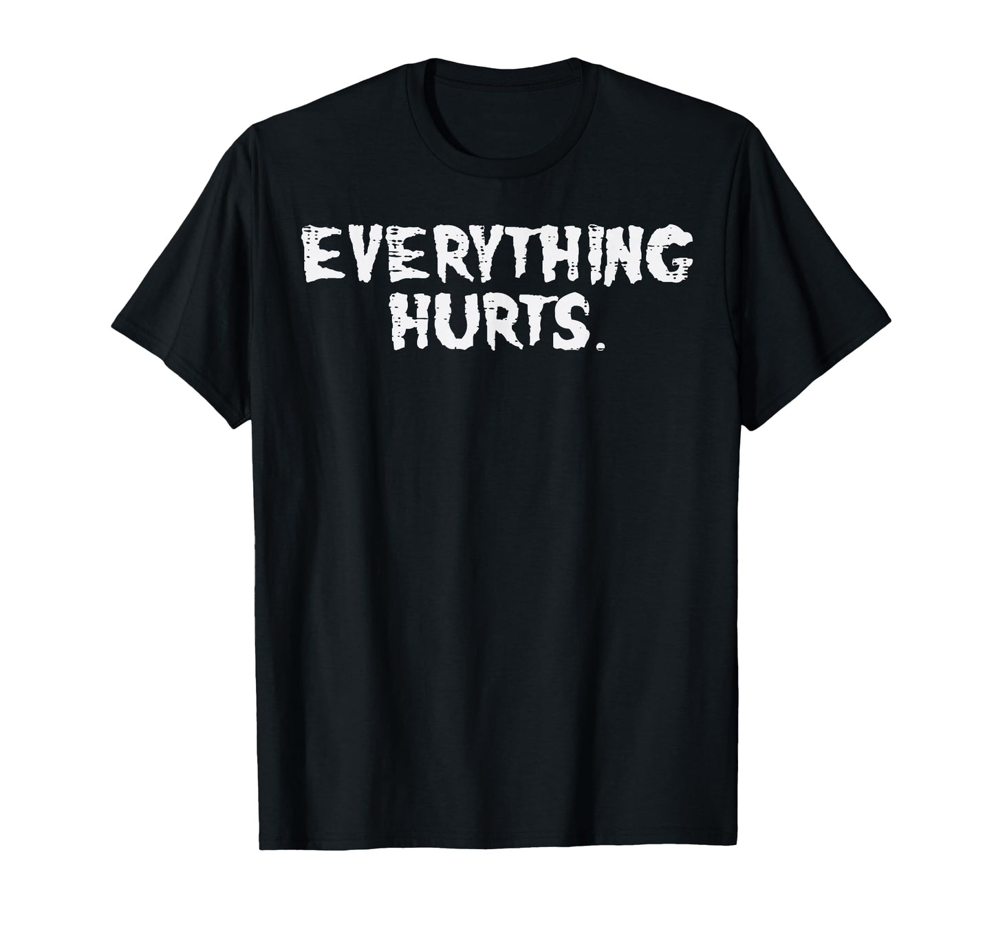 Workout Everything Hurts Fun Gym Exercise Fitness Women Men T-Shirt