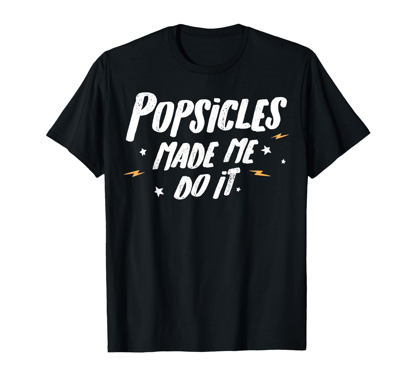 Popsicles T-Shirt - Popsicles Made Me Do It! T-Shirt