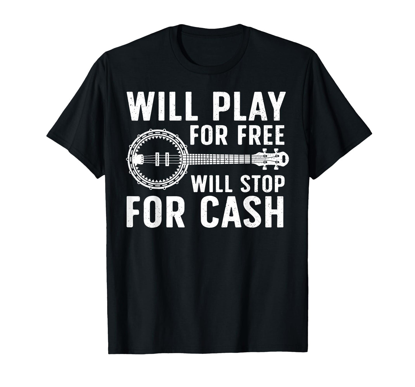 Banjo Will Play For Free Will Stop For Cash T-Shirt
