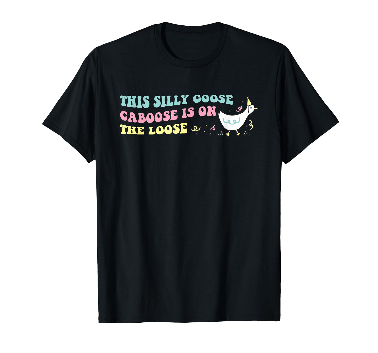 This Silly Goose Caboose Is On The Loose Design T-Shirt