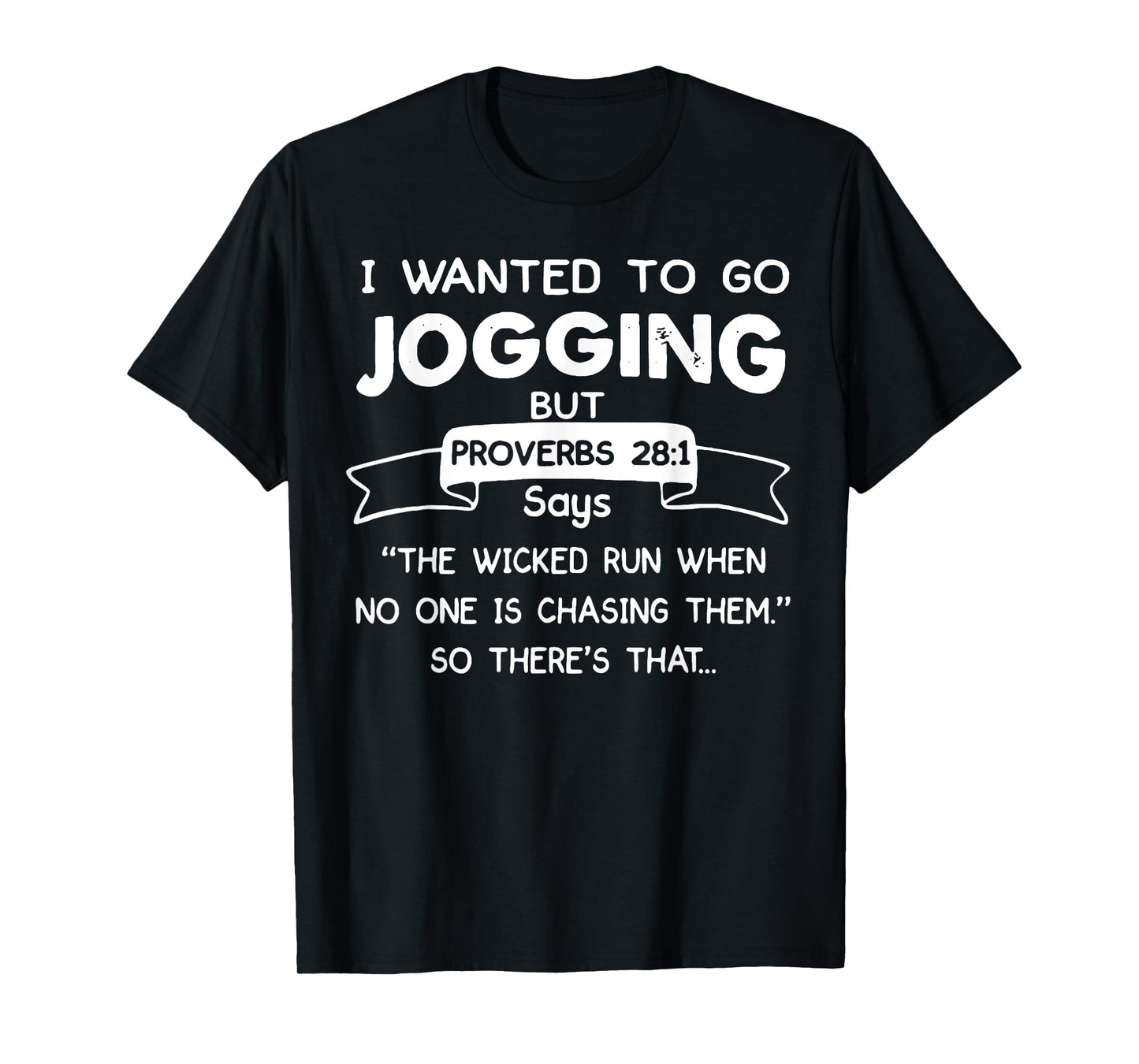 I Wanted To Go Jogging But Proverbs 28 1 Says The Wicked Run T-Shirt