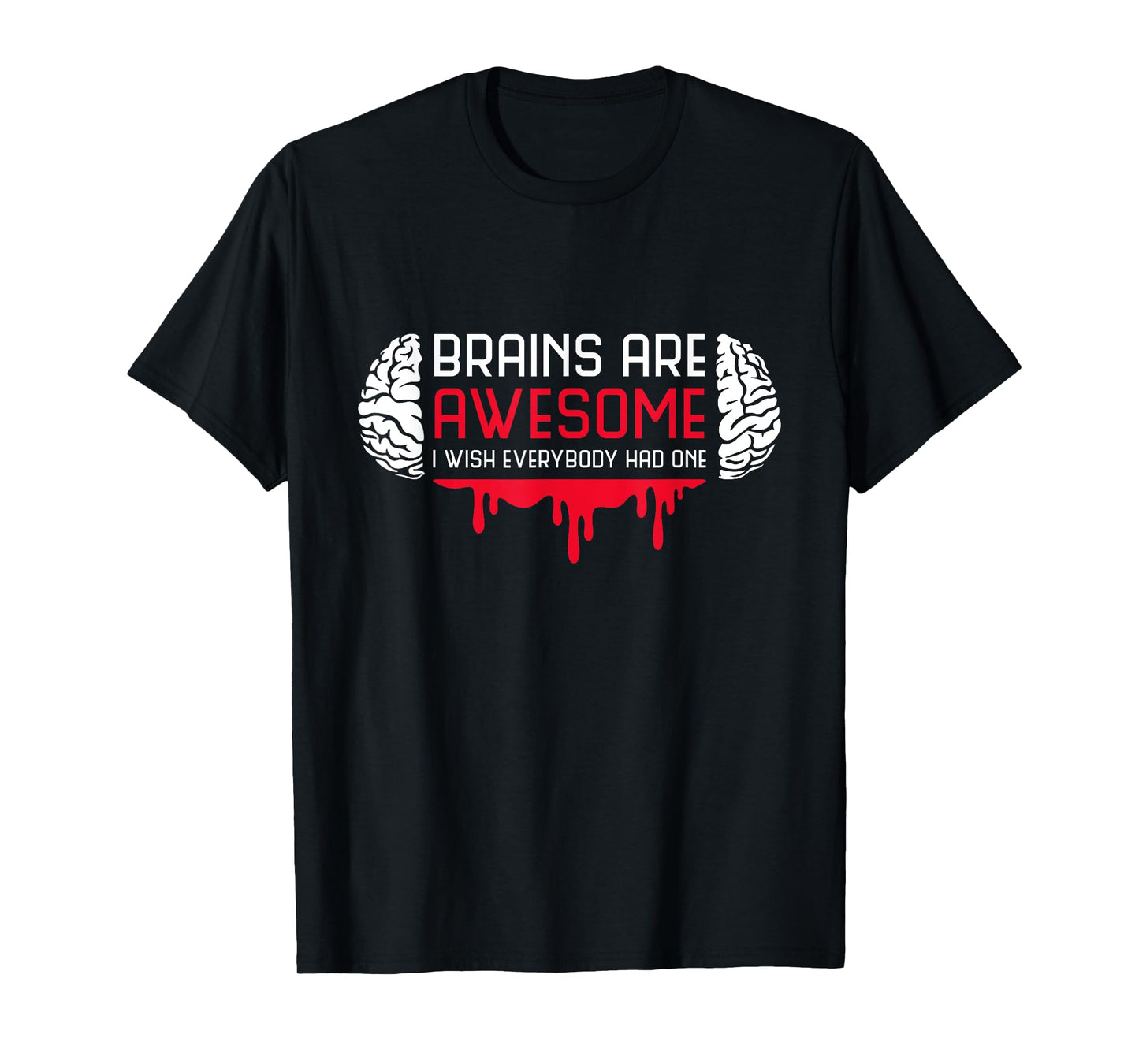 Brains Are Awesome I Wish Everybody Had One Brain Blood T-Shirt