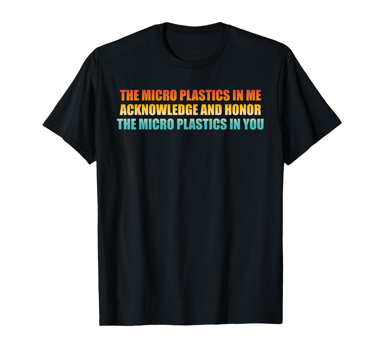 The Micro Plastics In Me Acknowledge Design T-Shirt