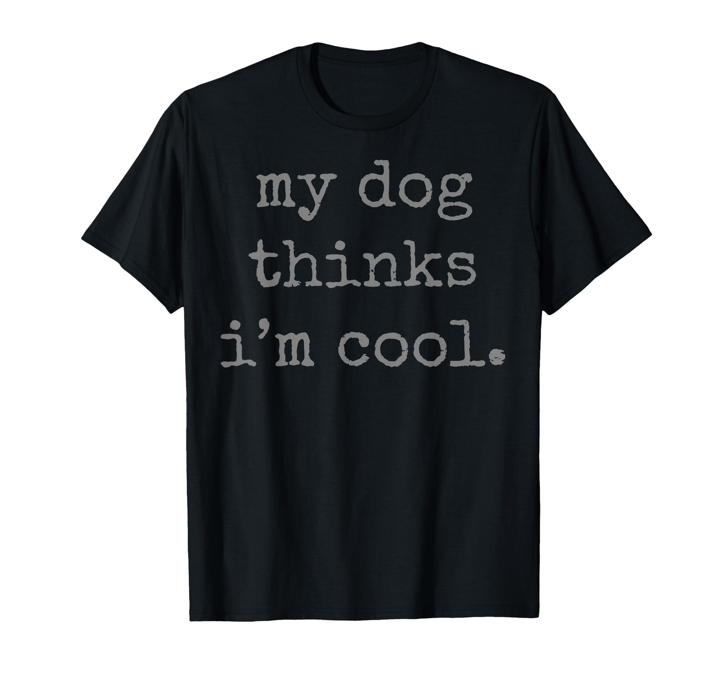 My Dog Thinks I´m Cool T-Shirt