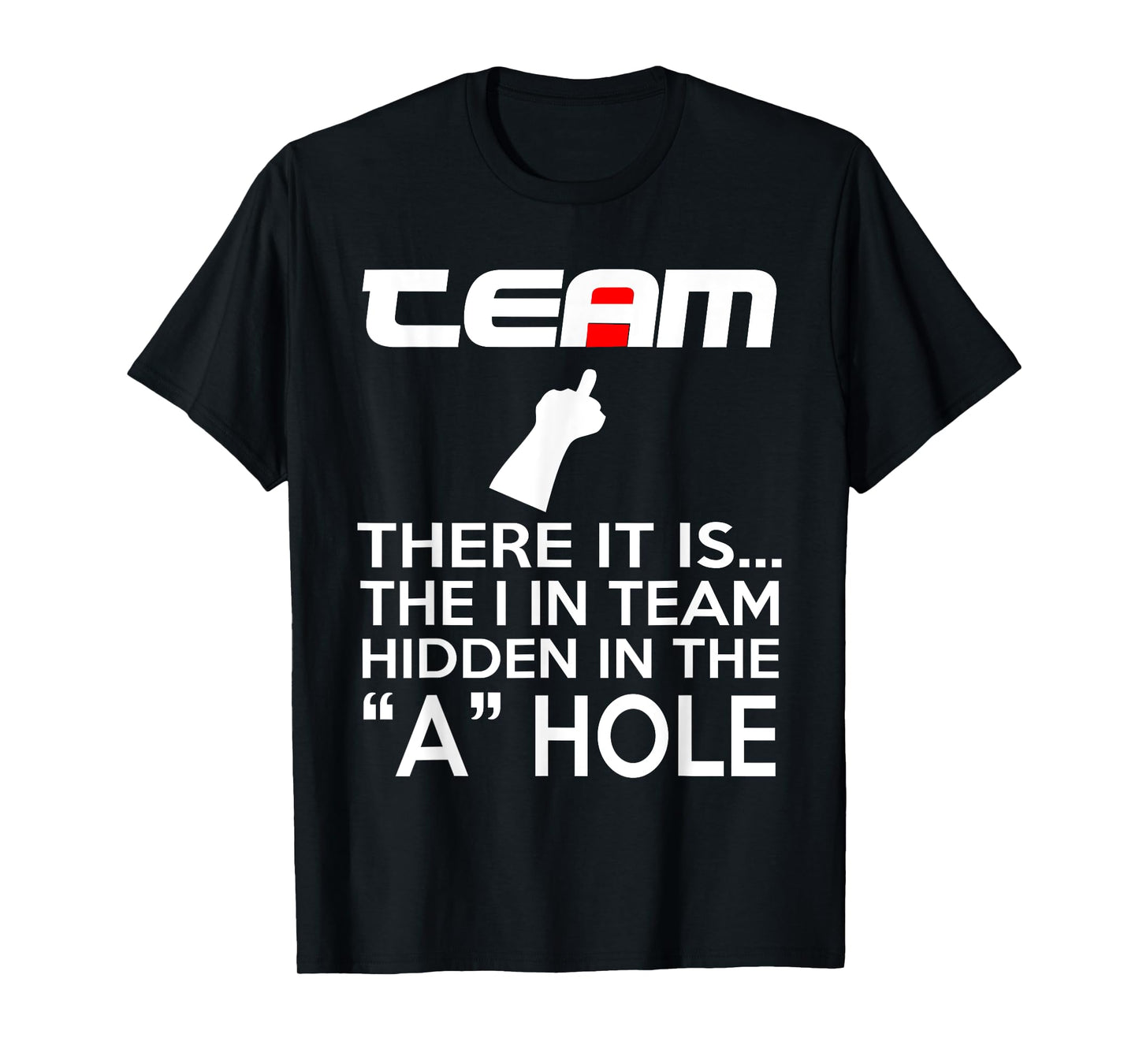 TEAM There It Is The I In Team Hidden In The A Hole T-Shirt T-Shirt