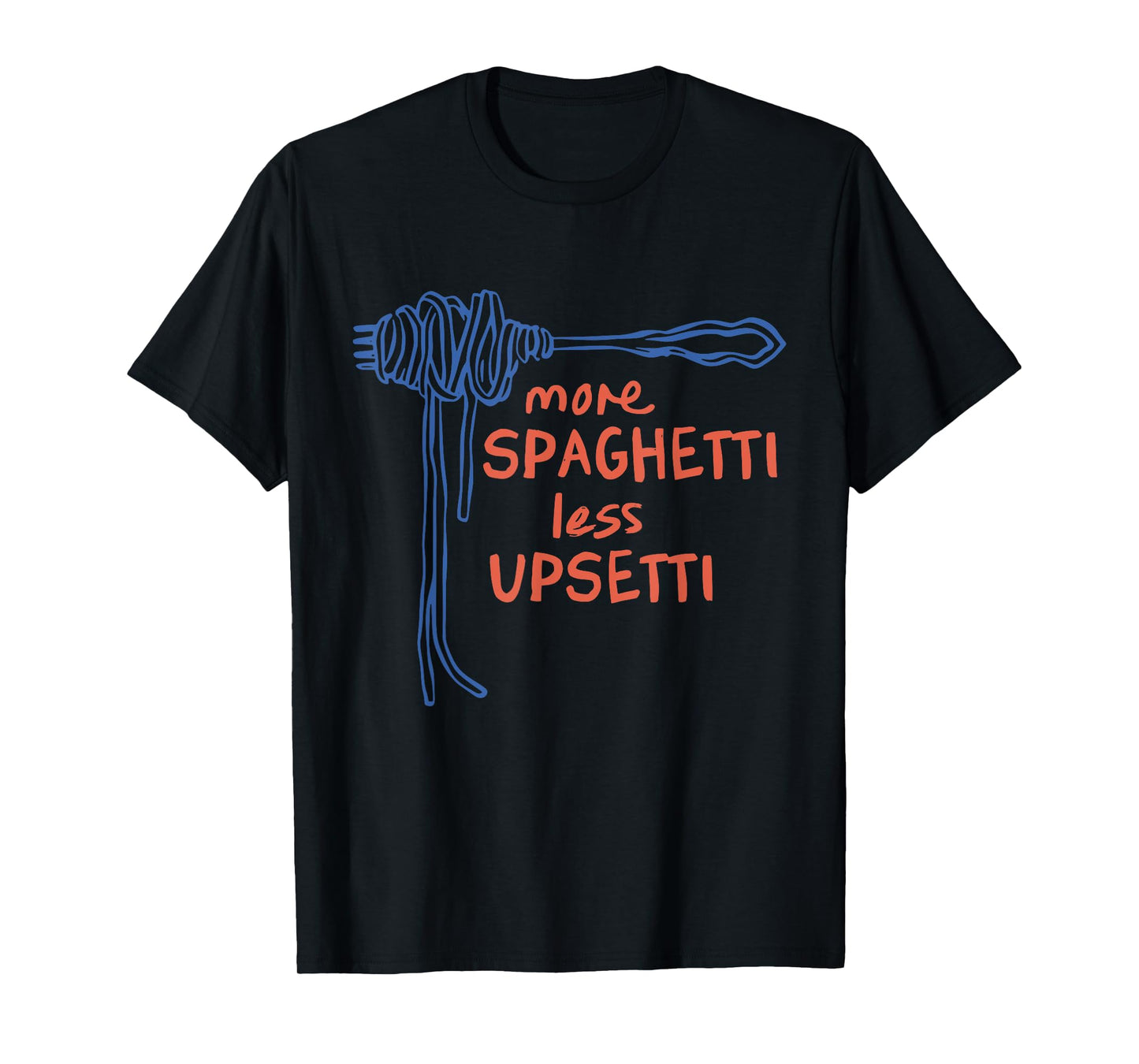 More Spaghetti Less Upsetti Funny T-Shirt