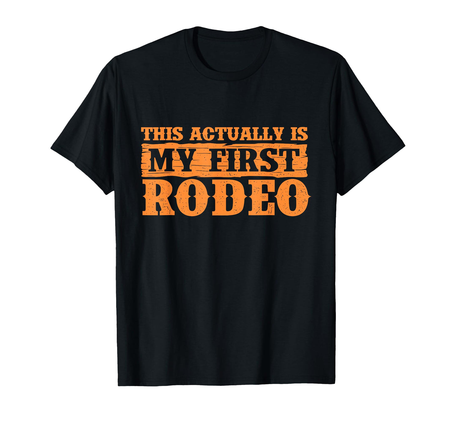 This Actually is My First Rodeo - Cowboy Western Cowpoke T-Shirt